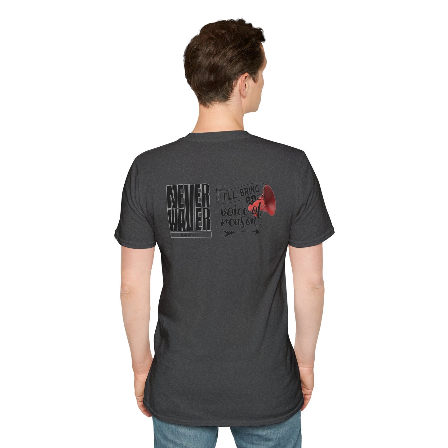 Never Waver I'll Bring The  Voice of Reason Unisex Softstyle T-Shirt