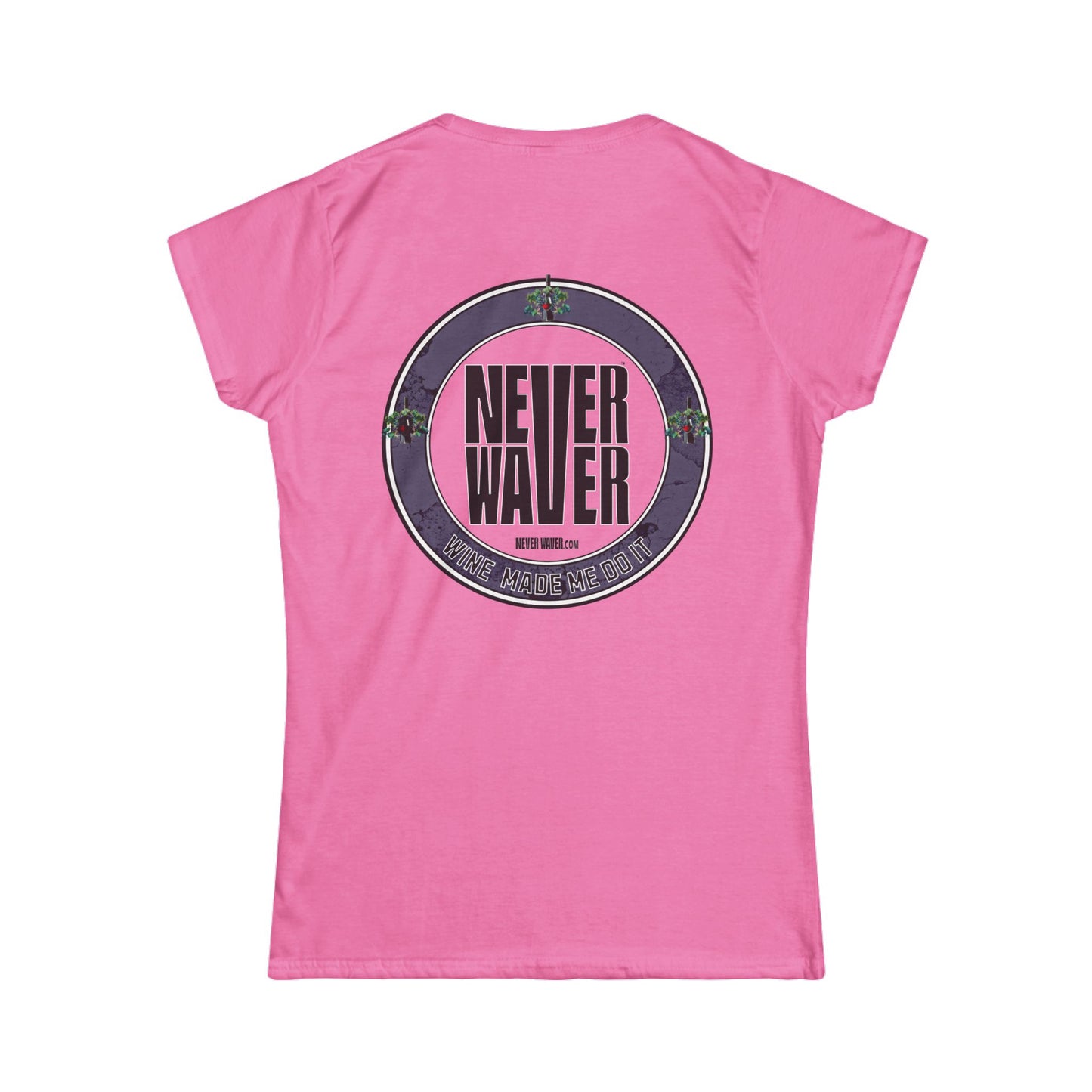 Never Waver Wine Made Me Do It Women's Soft Style Tee -