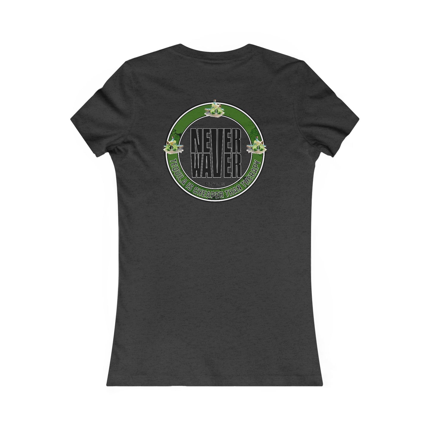 Never Waver Tequila Is Cheaper Than Therapy T-shirt Women's Tee