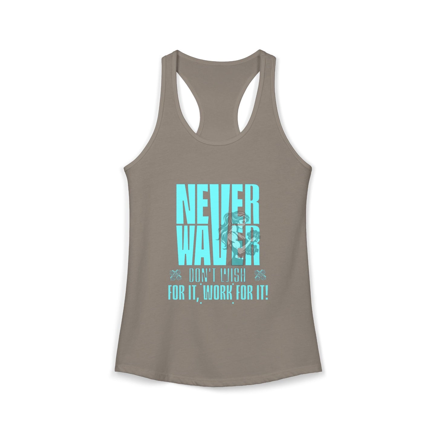 Never Waver Don't Wish For It work For It Women's Ideal Racerback Tank