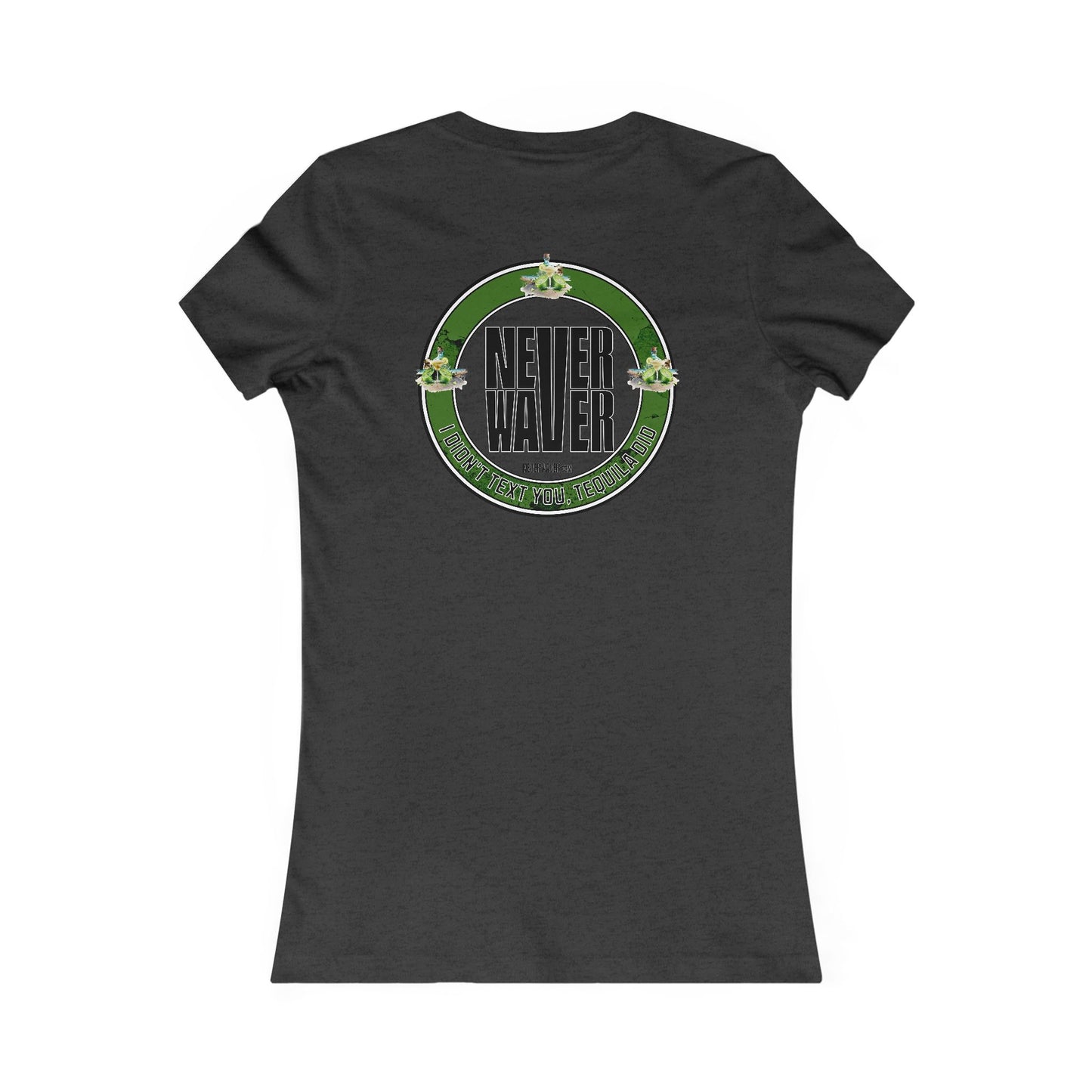Never Waver I Didn't Text You Tequila Did Women's Tee