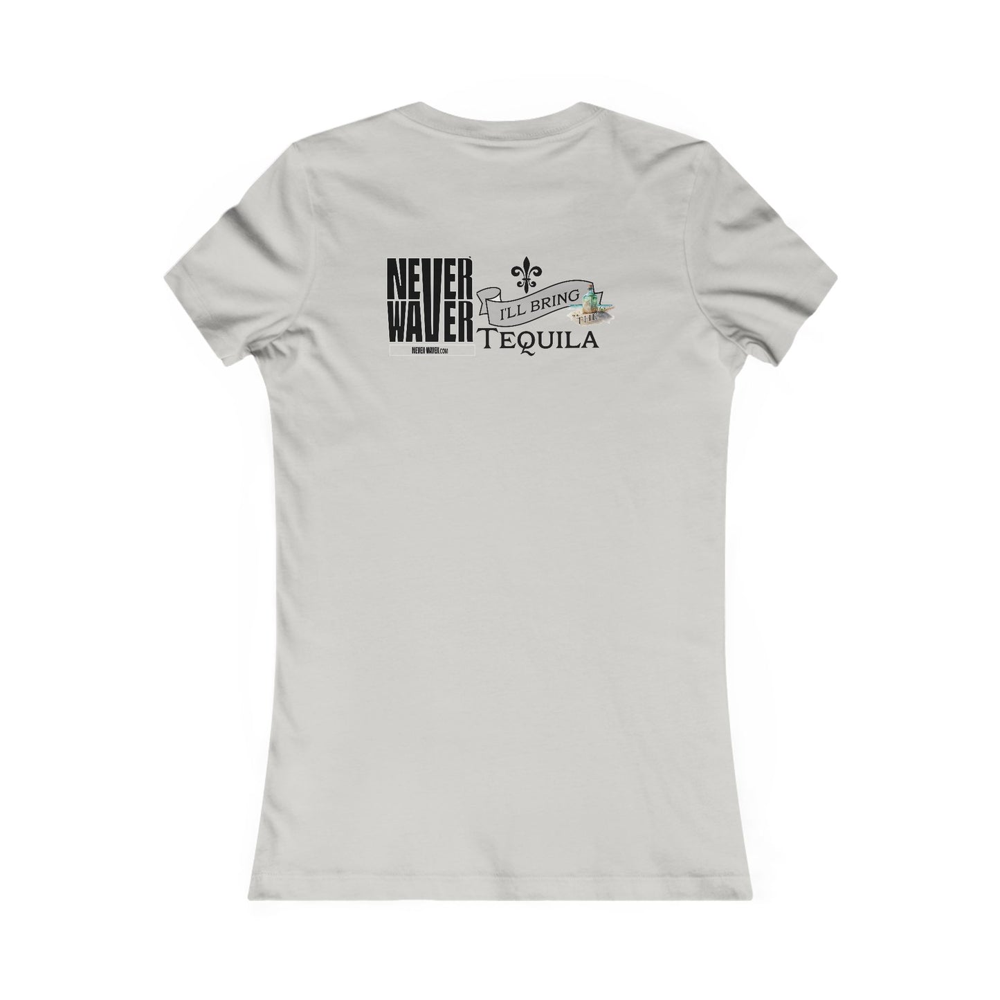 Never Waver I'll Bring The Tequila Women's Favorite Tee