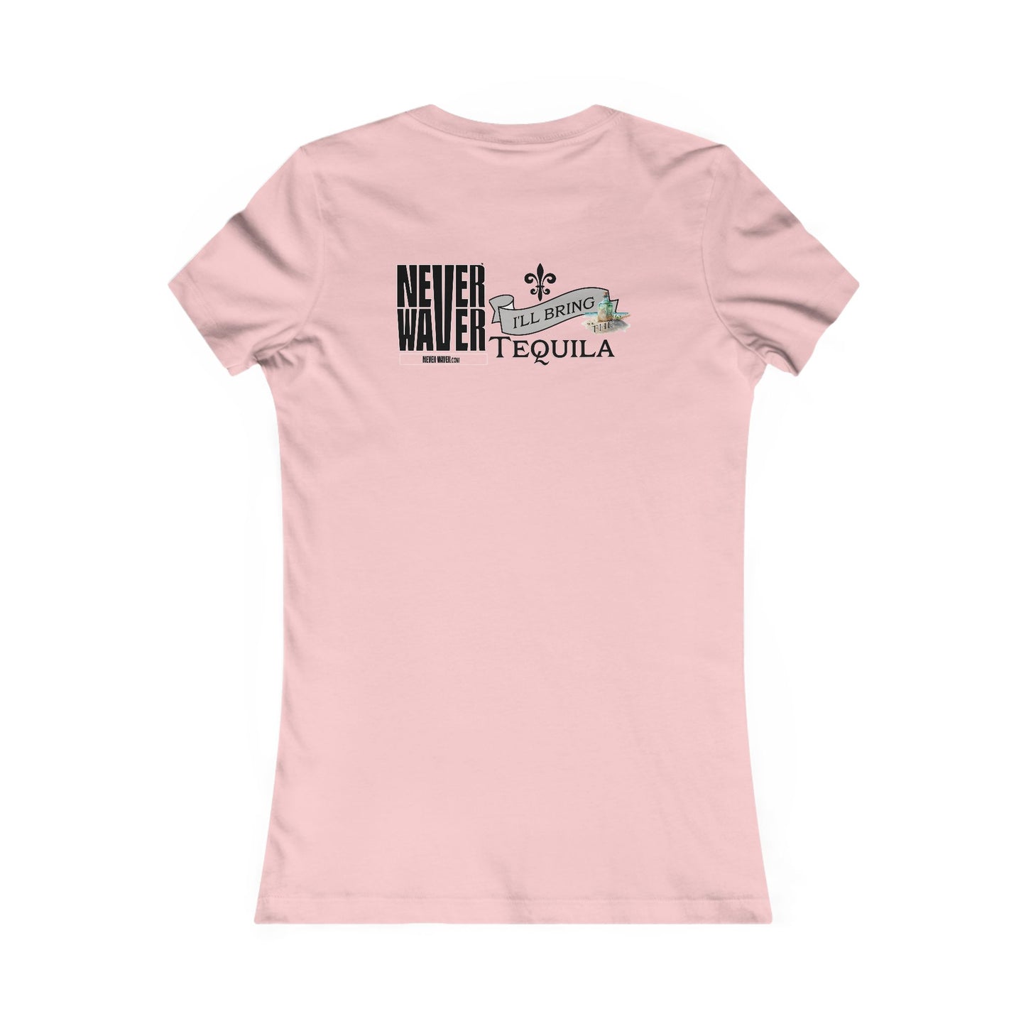 Never Waver I'll Bring The Tequila Women's Favorite Tee