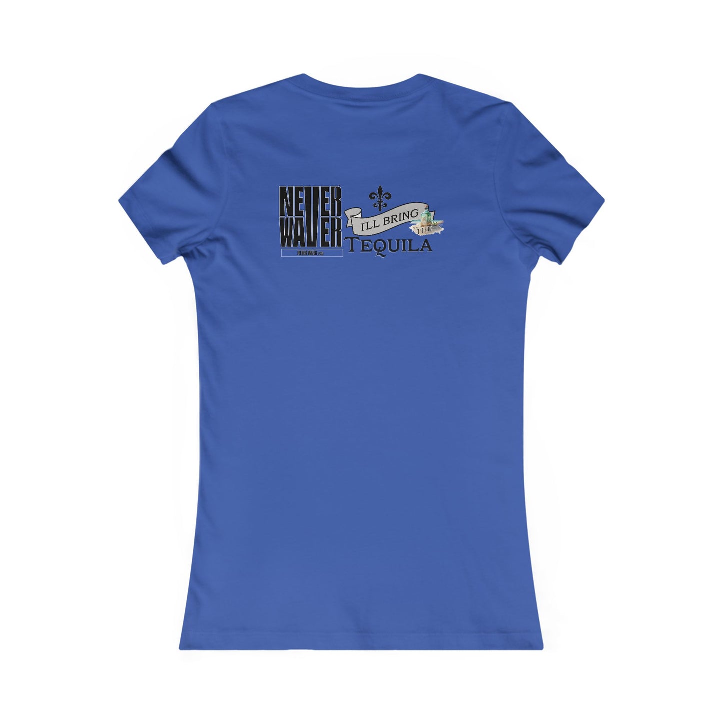 Never Waver I'll Bring The Tequila Women's Favorite Tee