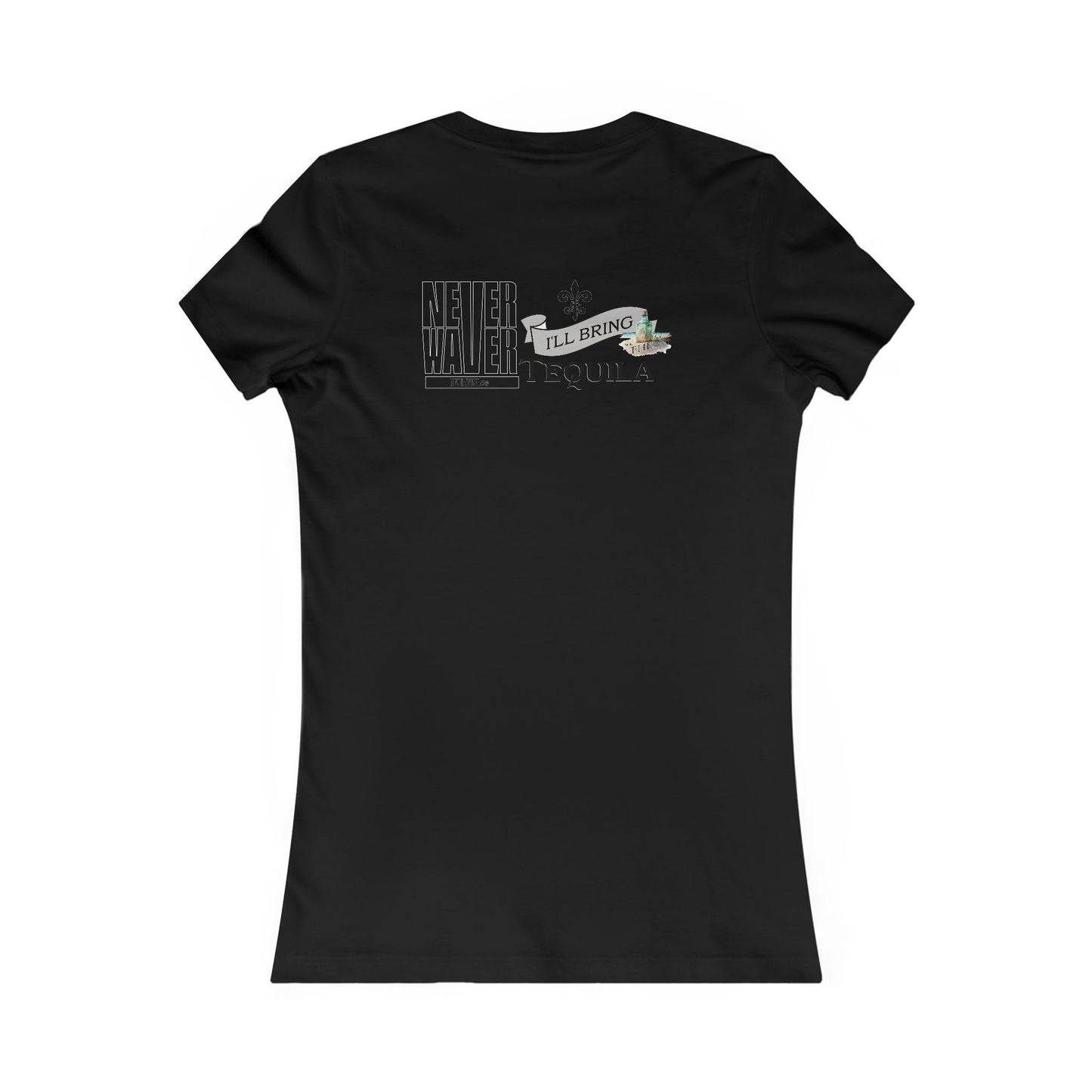 Never Waver I'll Bring The Tequila Women's Favorite Tee
