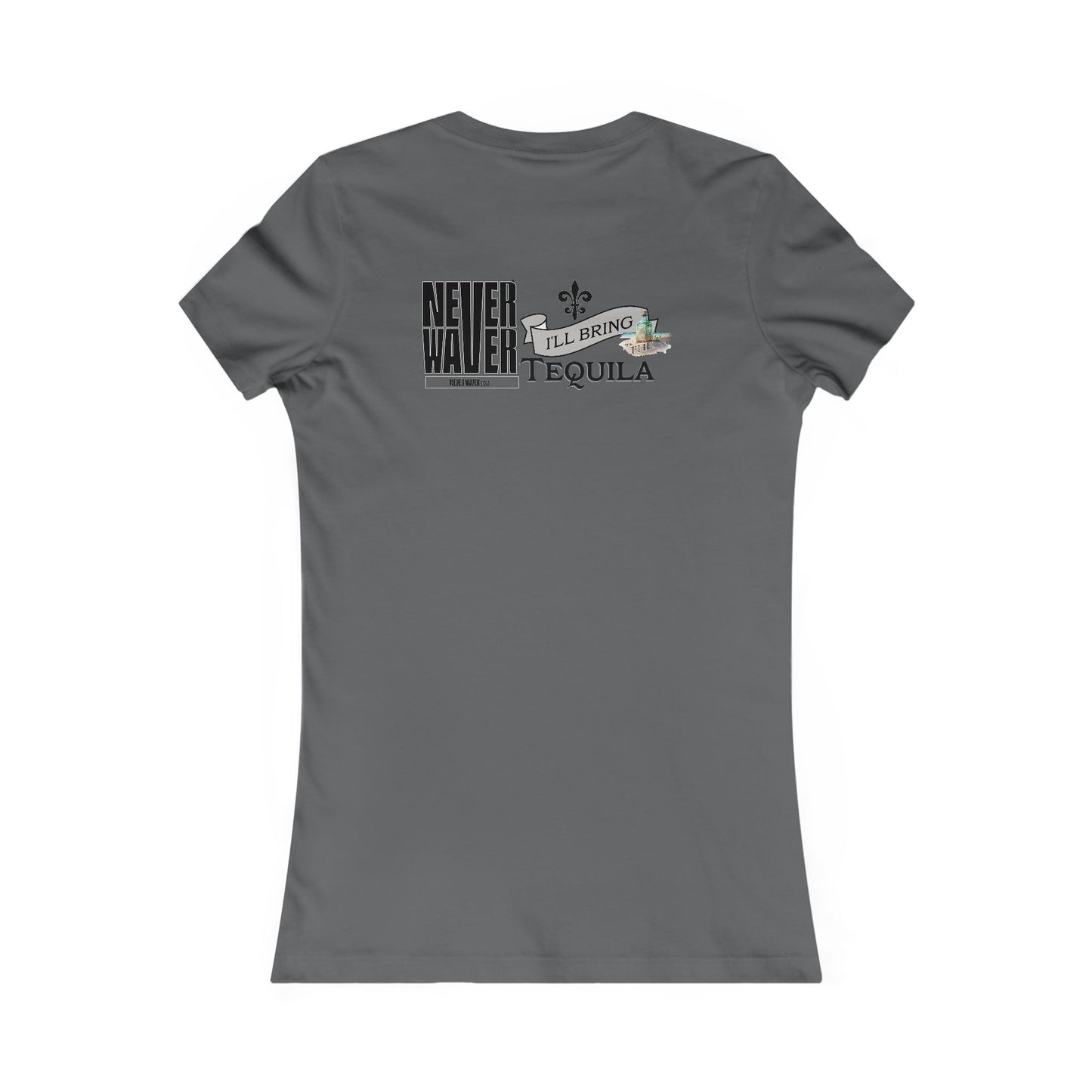 Never Waver I'll Bring The Tequila Women's Favorite Tee
