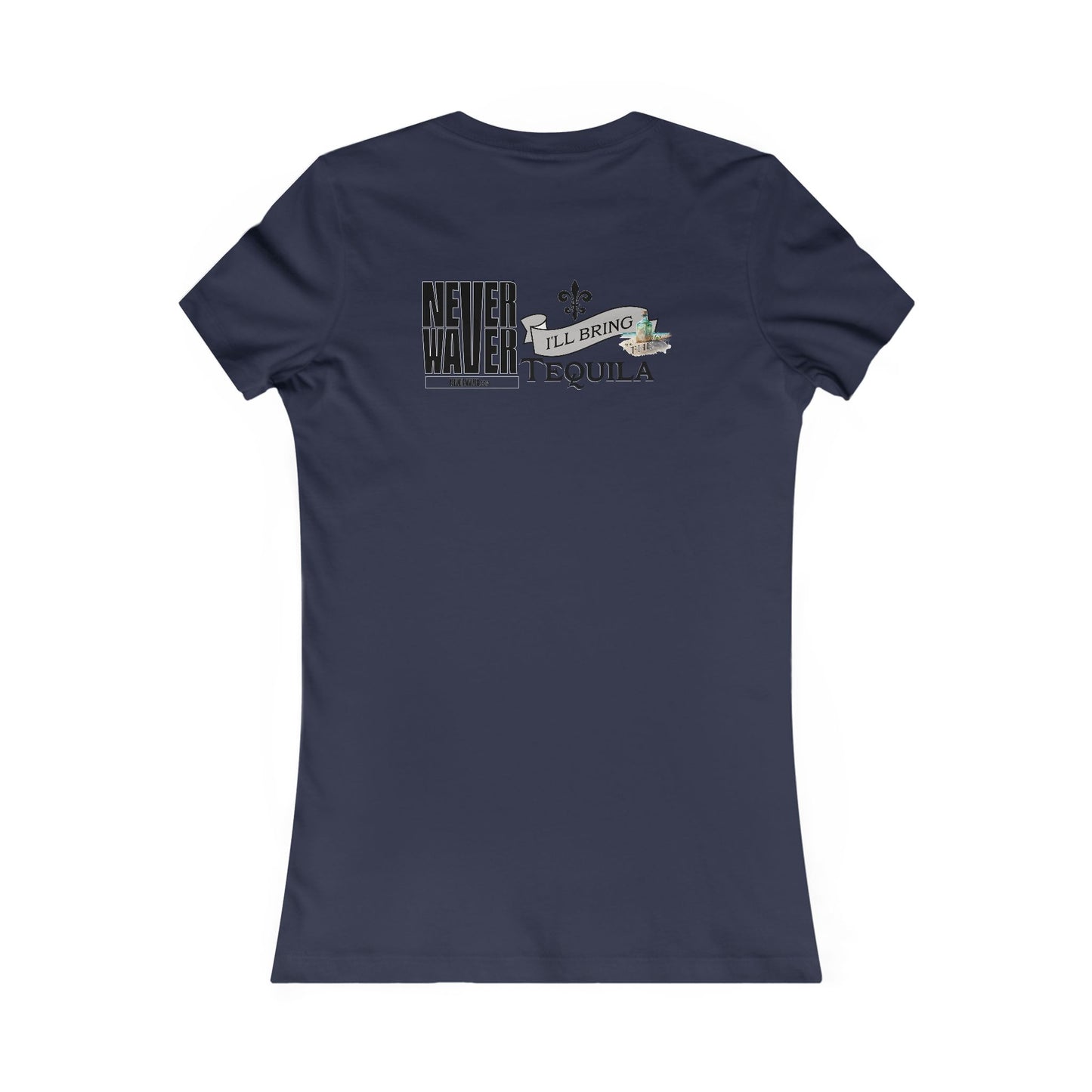 Never Waver I'll Bring The Tequila Women's Favorite Tee