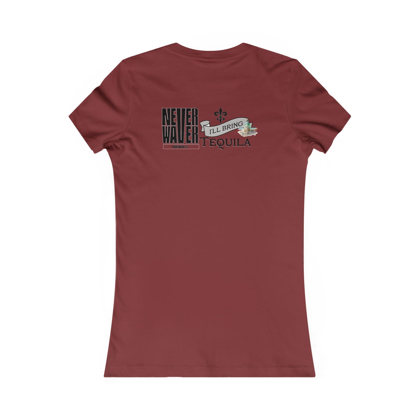 Never Waver I'll Bring The Tequila Women's Favorite Tee