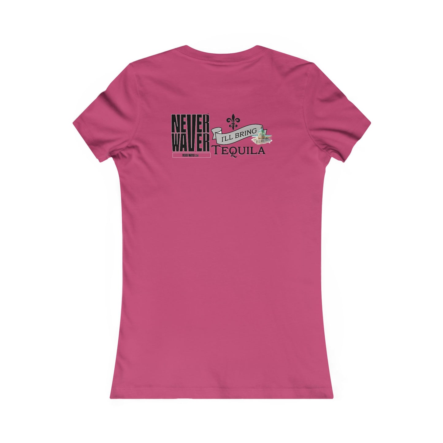 Never Waver I'll Bring The Tequila Women's Favorite Tee