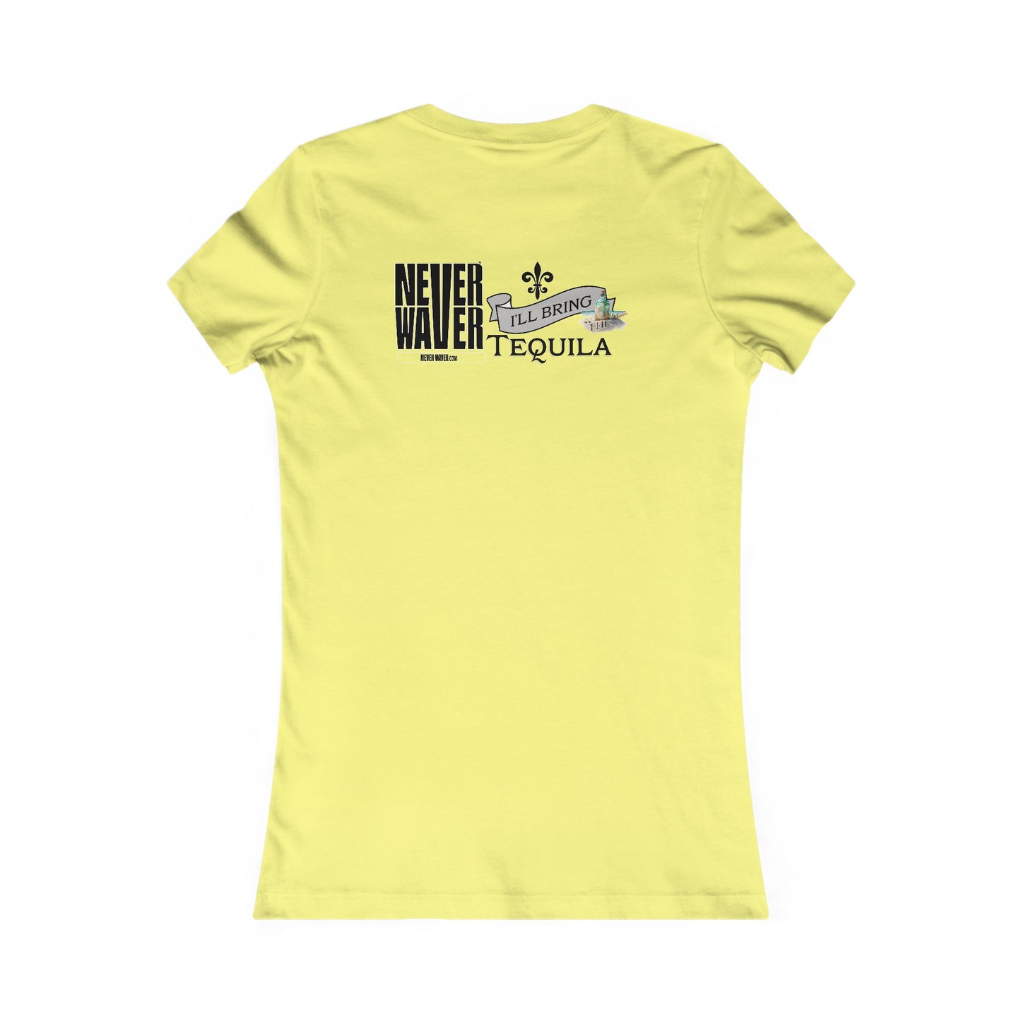 Never Waver I'll Bring The Tequila Women's Favorite Tee