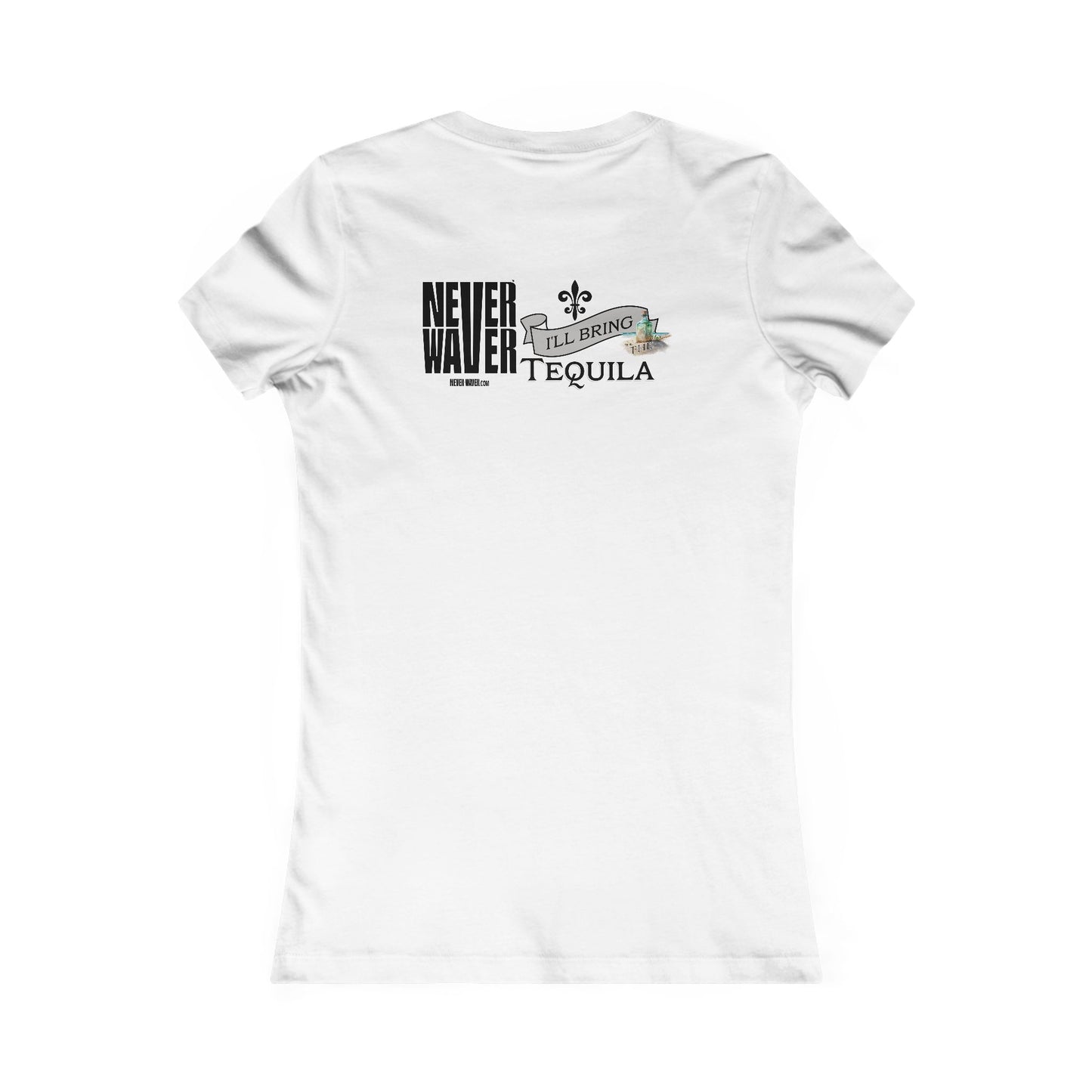 Never Waver I'll Bring The Tequila Women's Favorite Tee