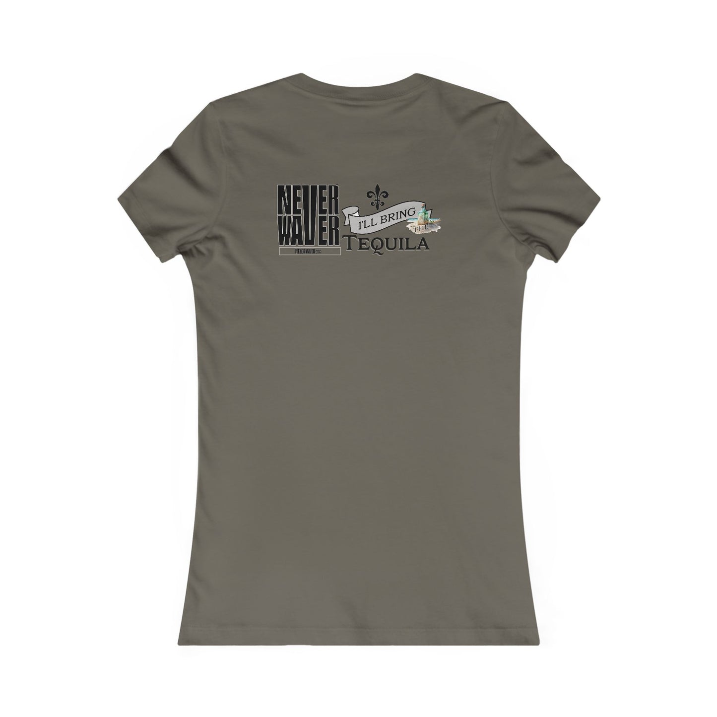 Never Waver I'll Bring The Tequila Women's Favorite Tee
