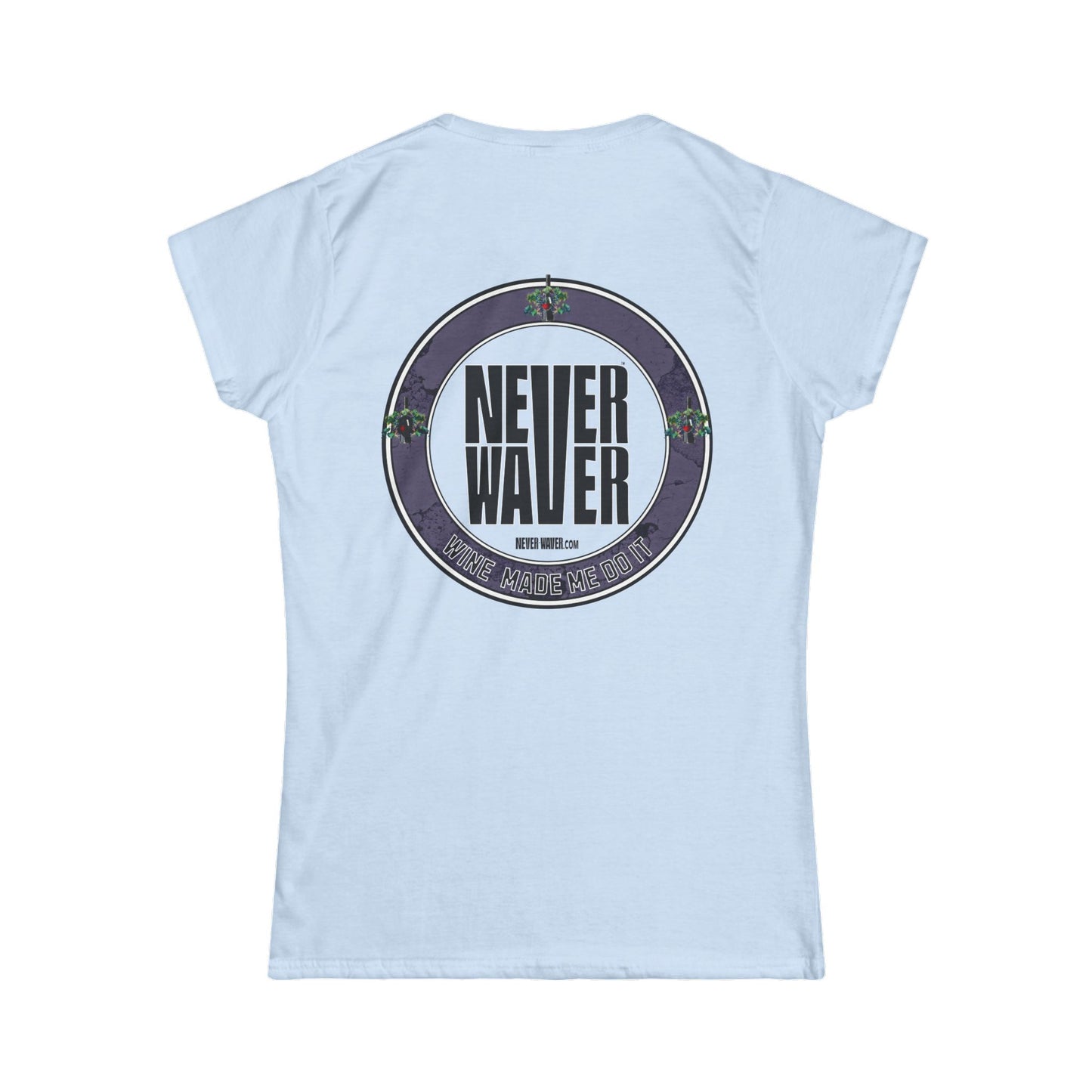 Never Waver Wine Made Me Do It Women's Soft Style Tee -