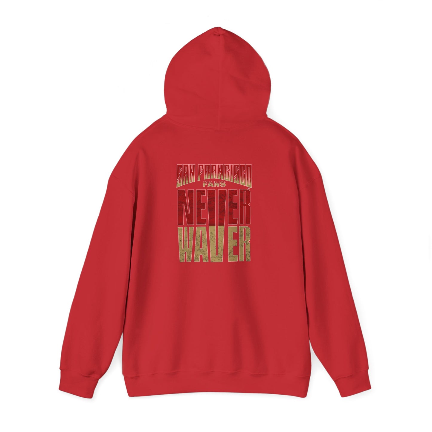 San Francisco Fans Never Waver Unisex Hoodie - Sweatshirt