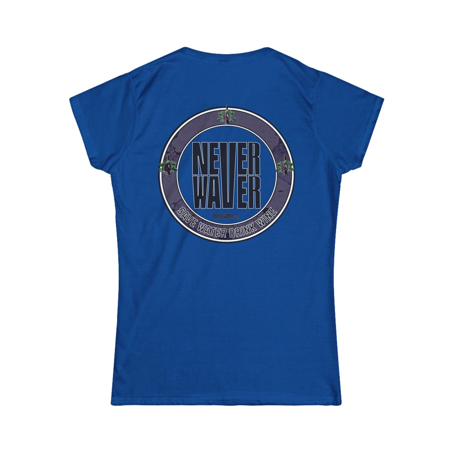 Never Waver Save Water Drink Wine Women's Soft Style Tee