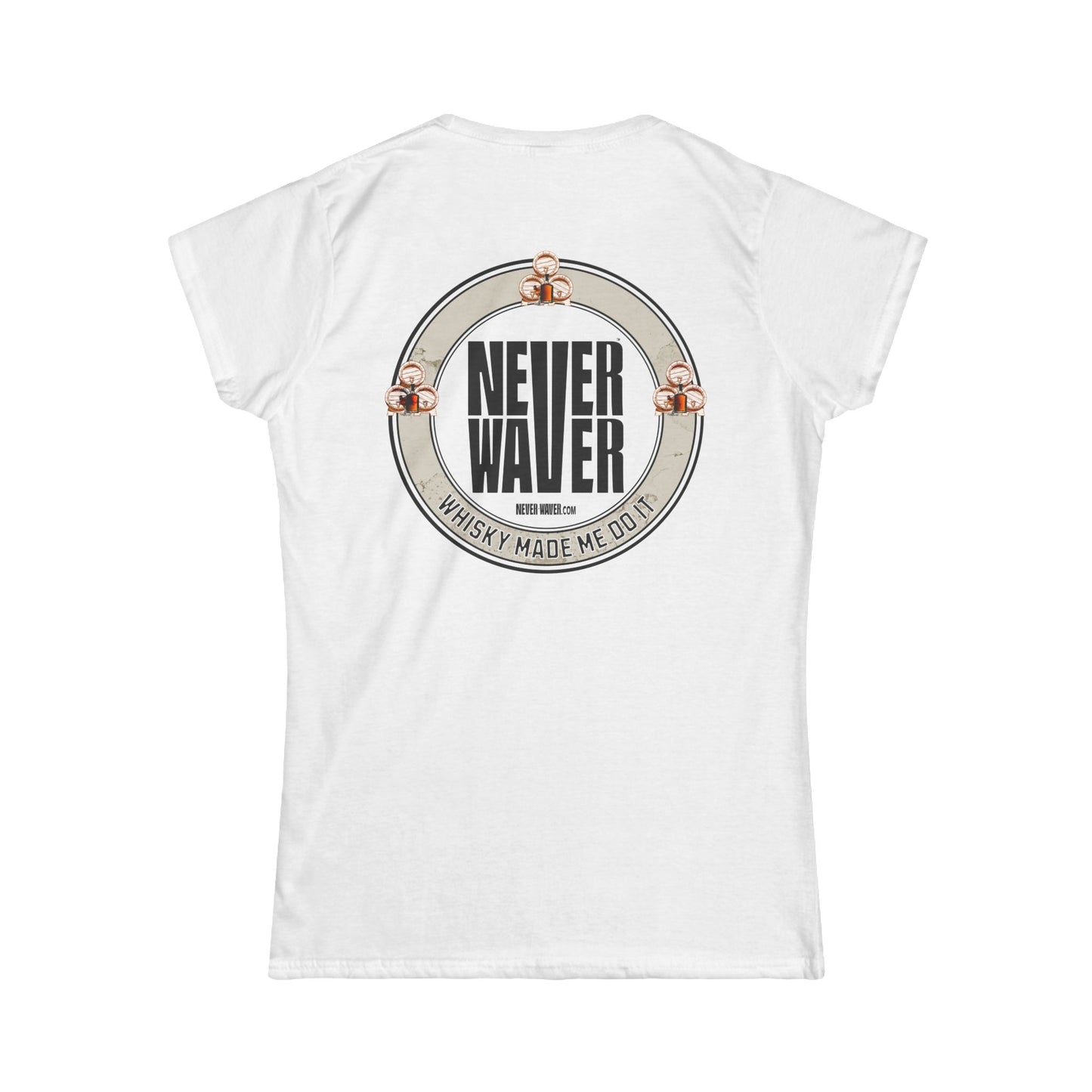 Never Waver Whisky Made me do it? Women's Soft Style Tee