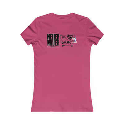 Never Waver I'll Bring The Wine Women's Favorite Tee