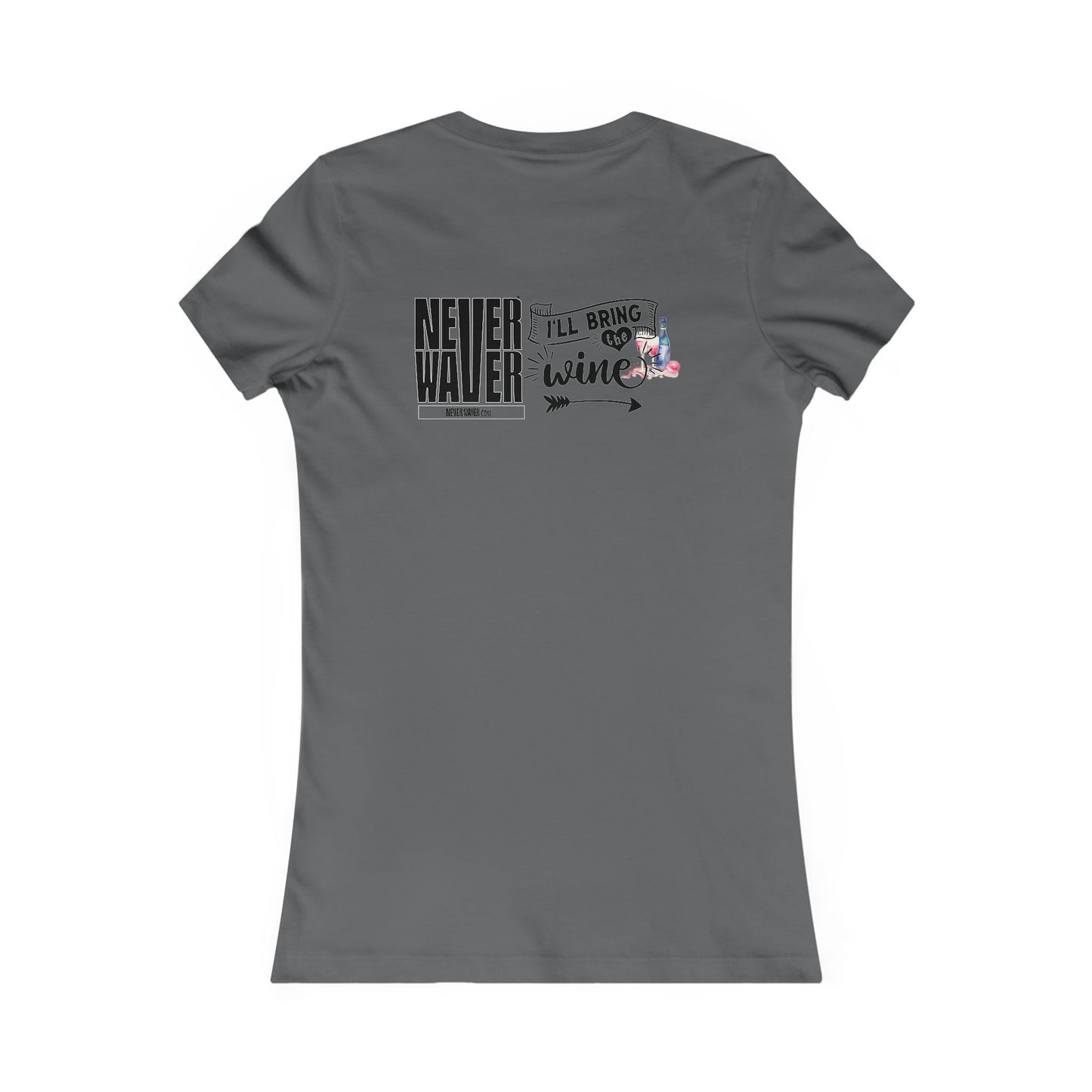 Never Waver I'll Bring The Wine Women's Favorite Tee