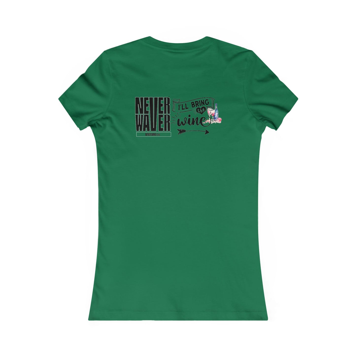Never Waver I'll Bring The Wine Women's Favorite Tee