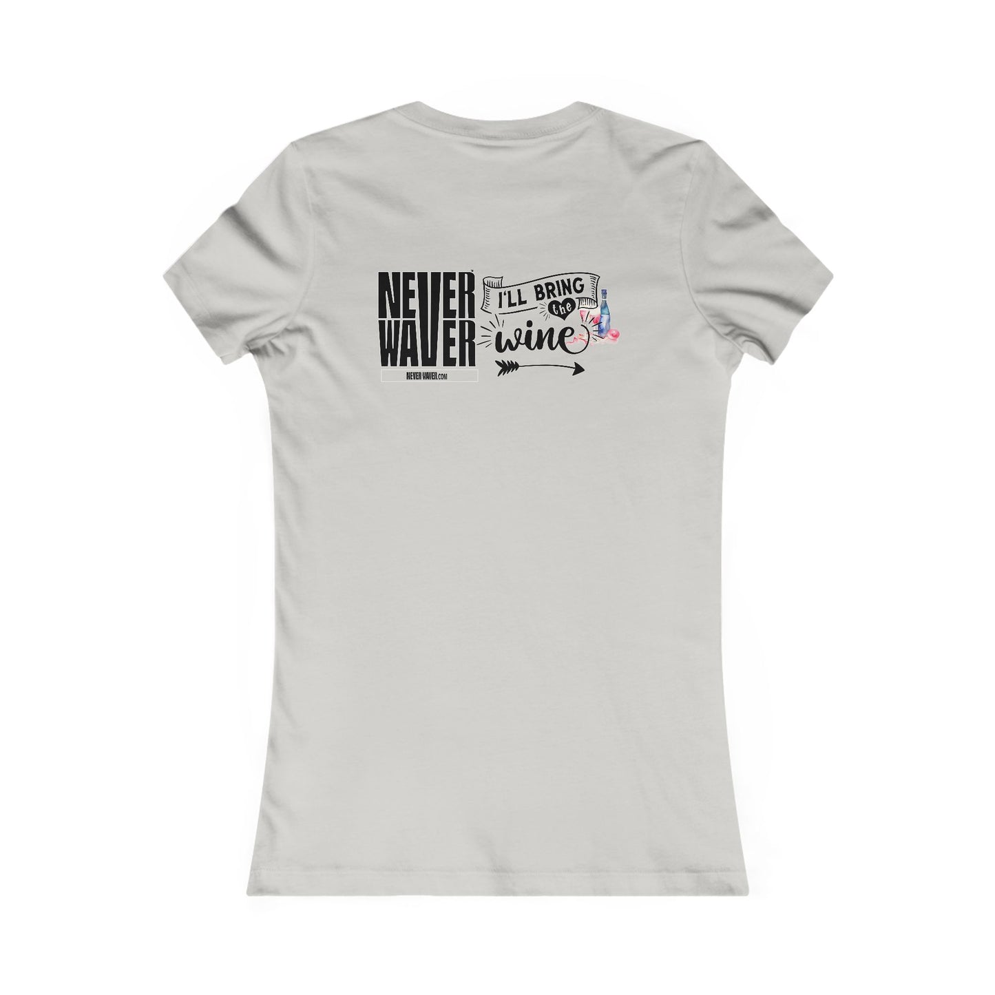 Never Waver I'll Bring The Wine Women's Favorite Tee
