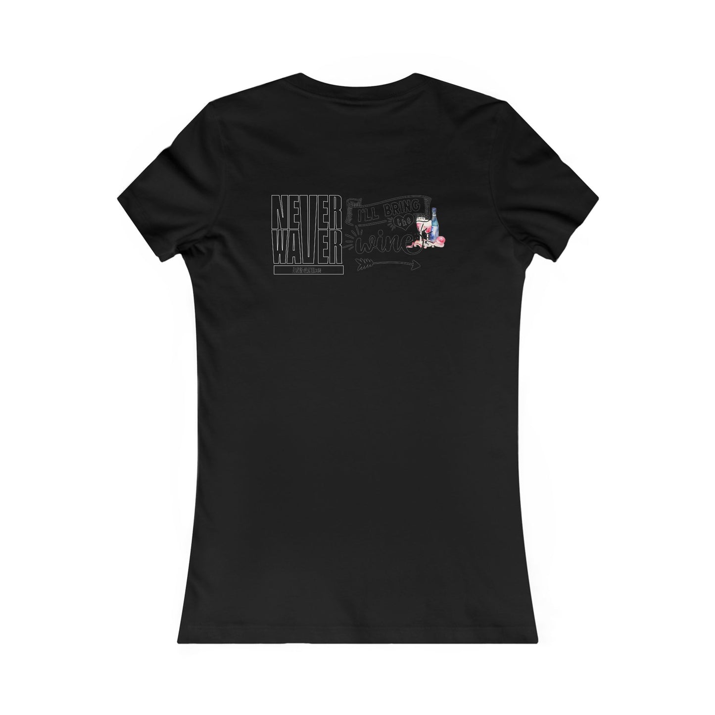 Never Waver I'll Bring The Wine Women's Favorite Tee