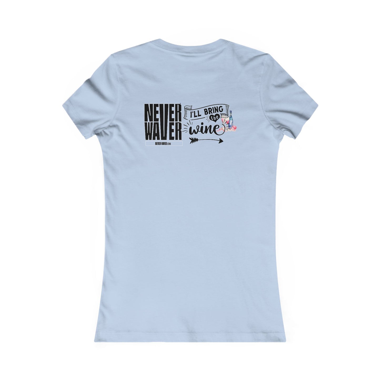 Never Waver I'll Bring The Wine Women's Favorite Tee