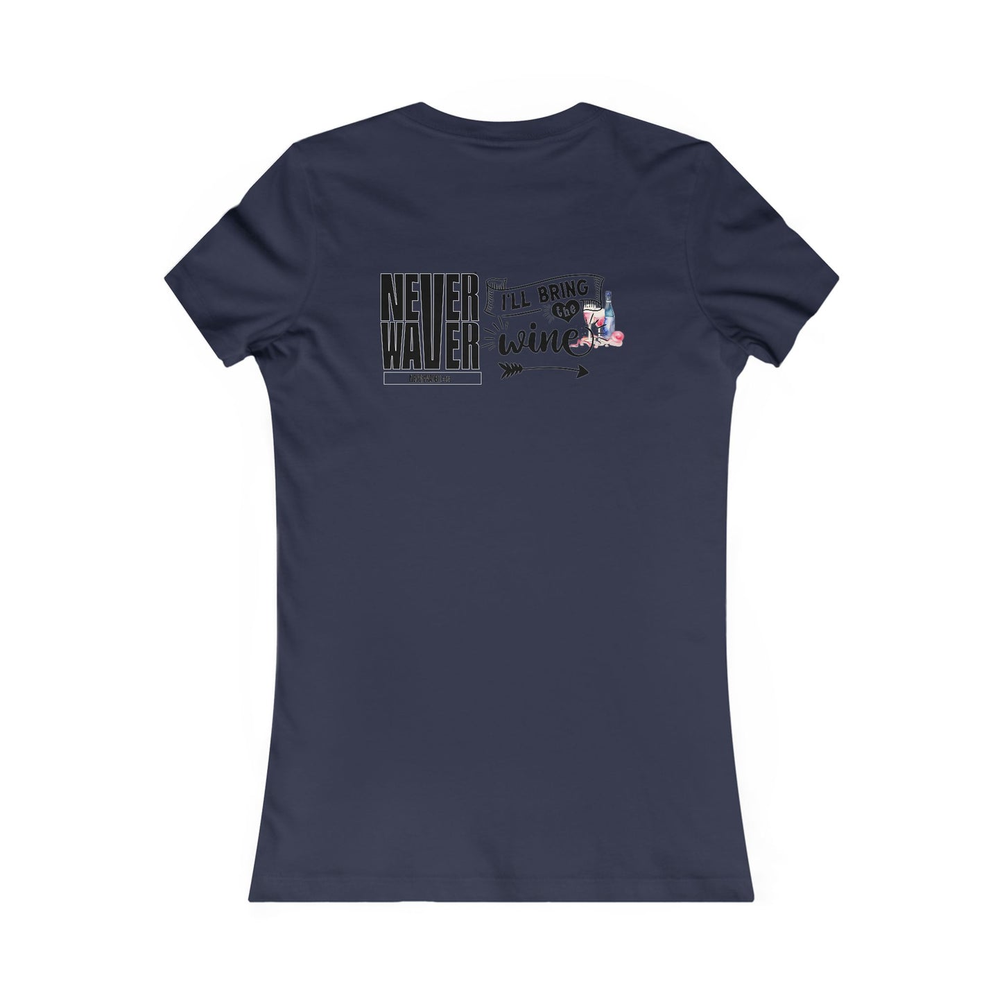 Never Waver I'll Bring The Wine Women's Favorite Tee