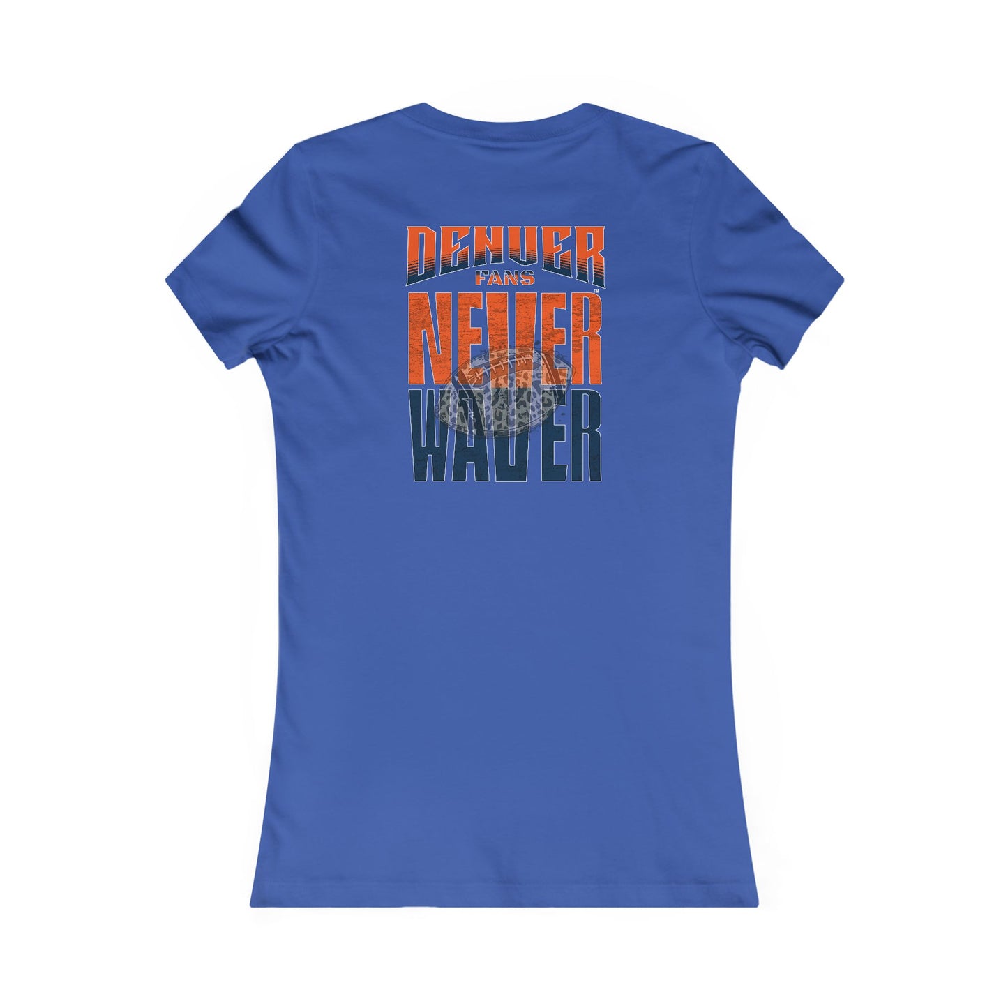 Denver Fans Never Waver W-Leopard Football Women's Favorite Tee