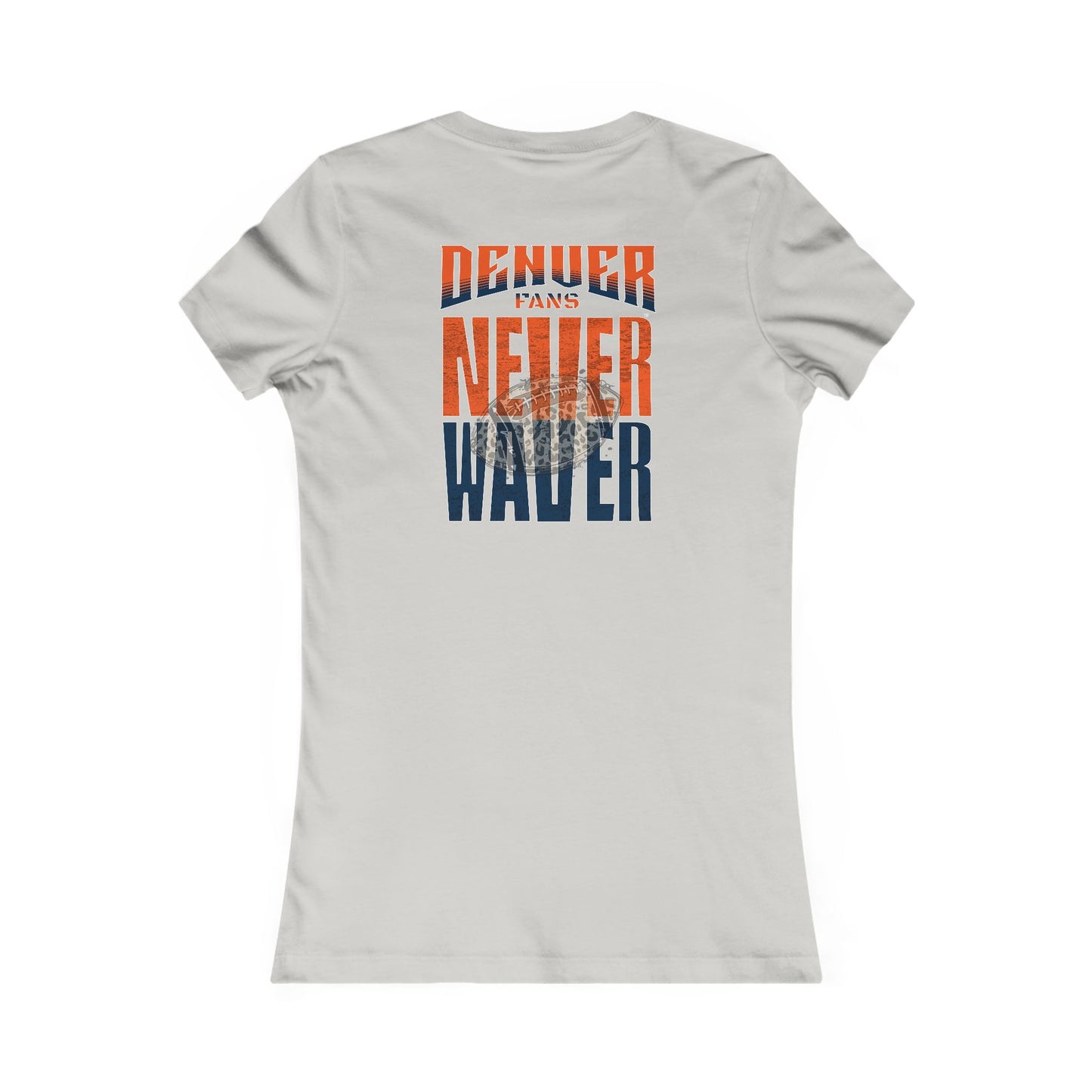 Denver Fans Never Waver W-Leopard Football Women's Favorite Tee