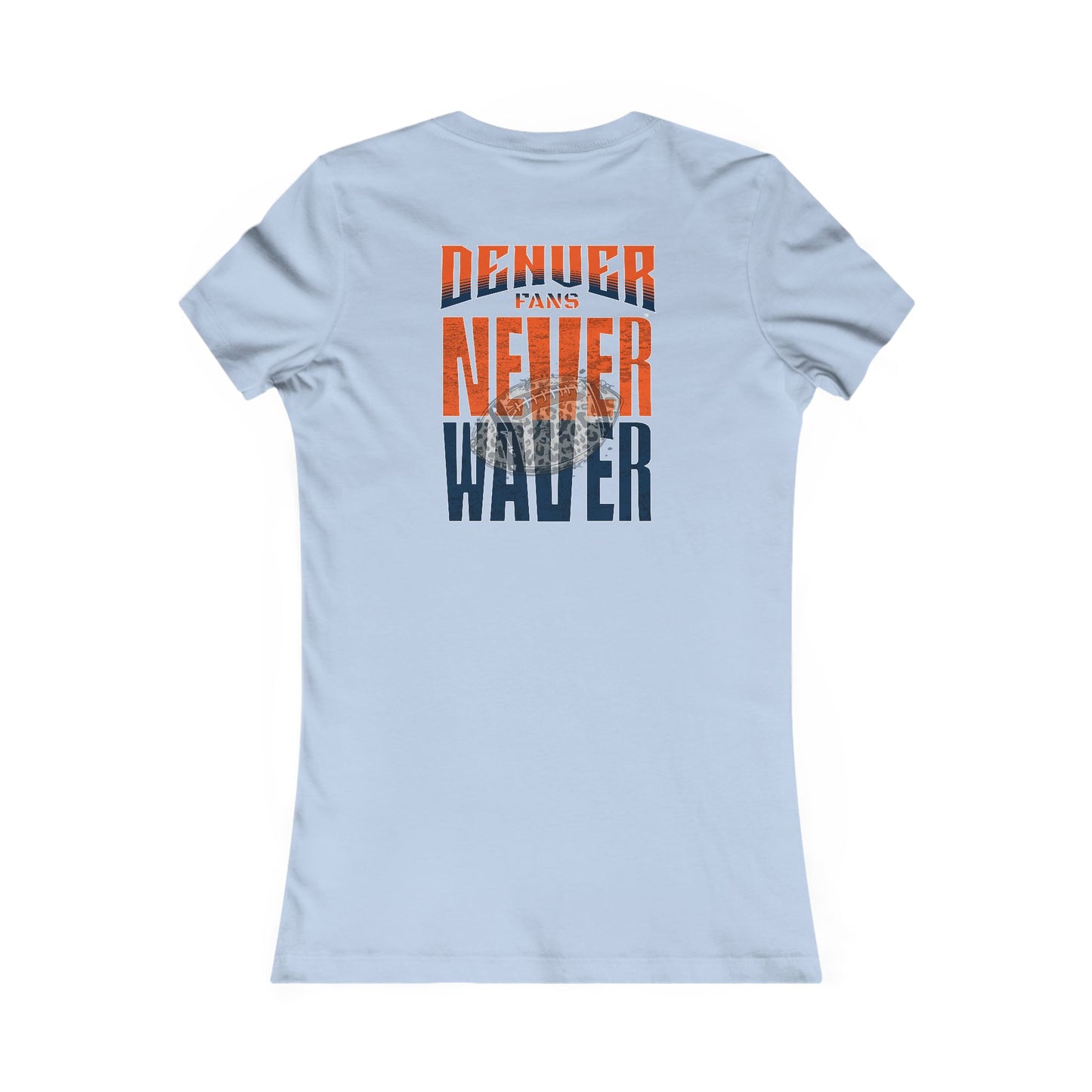 Denver Fans Never Waver W-Leopard Football Women's Favorite Tee
