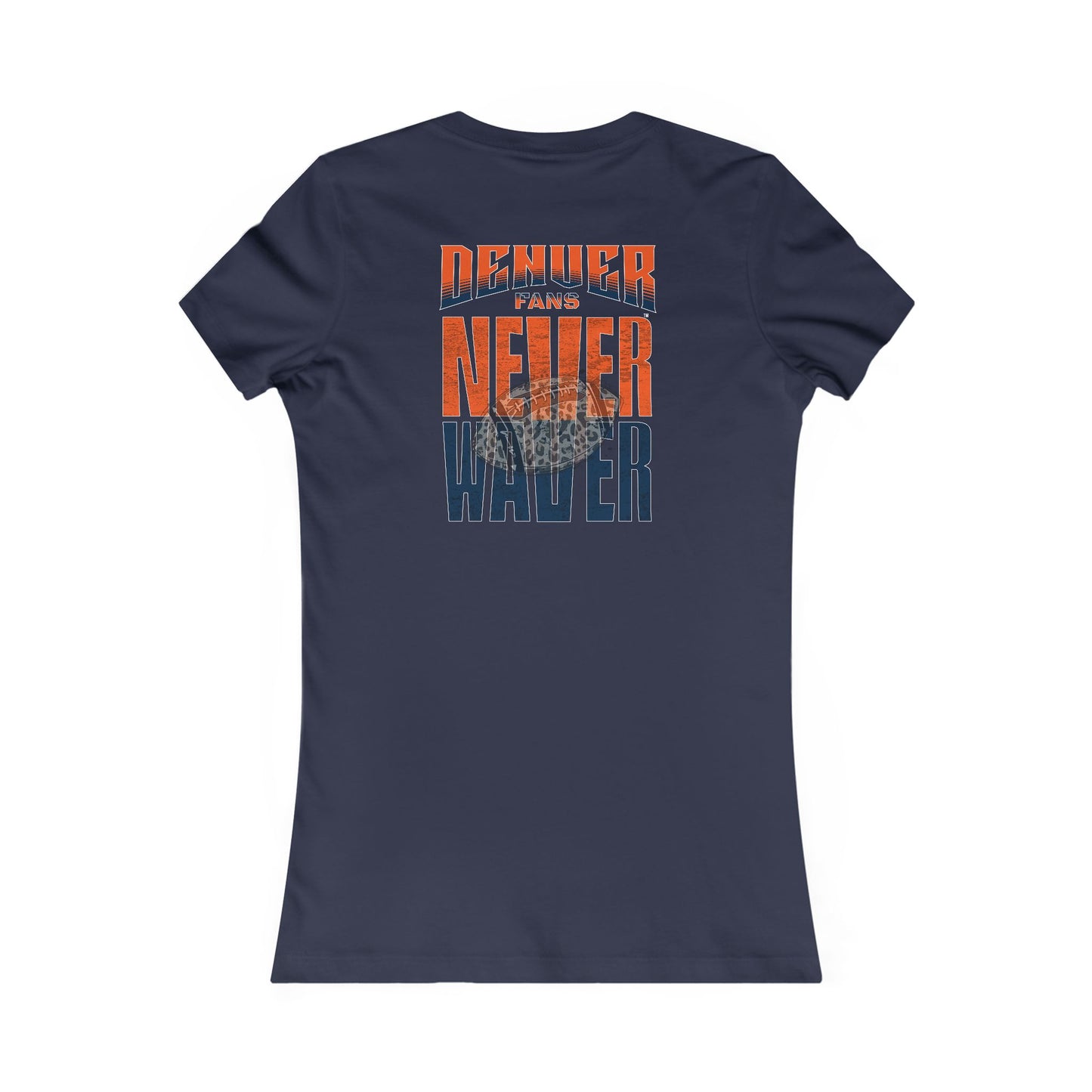 Denver Fans Never Waver W-Leopard Football Women's Favorite Tee