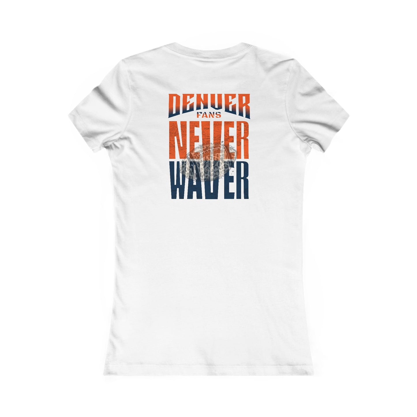 Denver Fans Never Waver W-Leopard Football Women's Favorite Tee