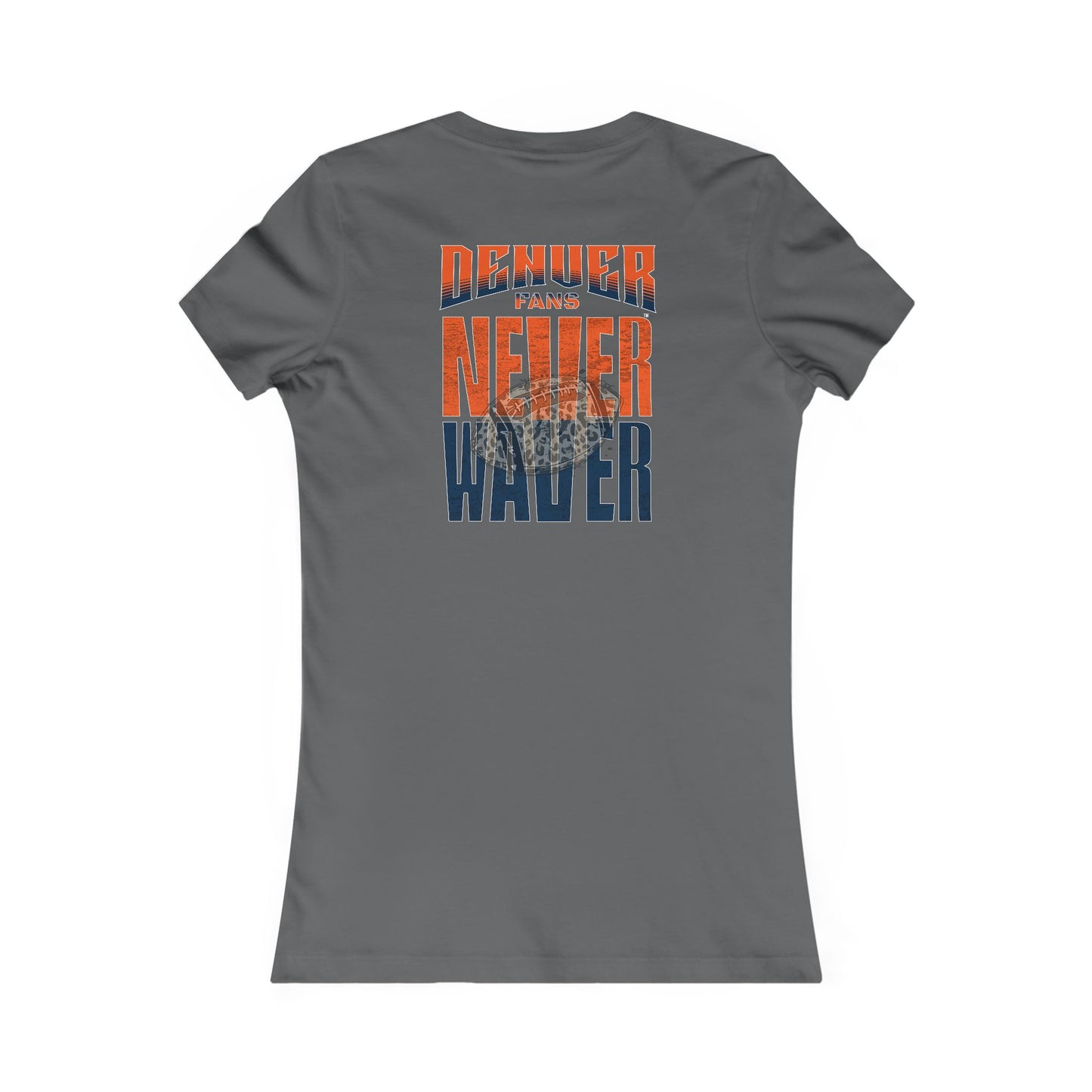 Denver Fans Never Waver W-Leopard Football Women's Favorite Tee