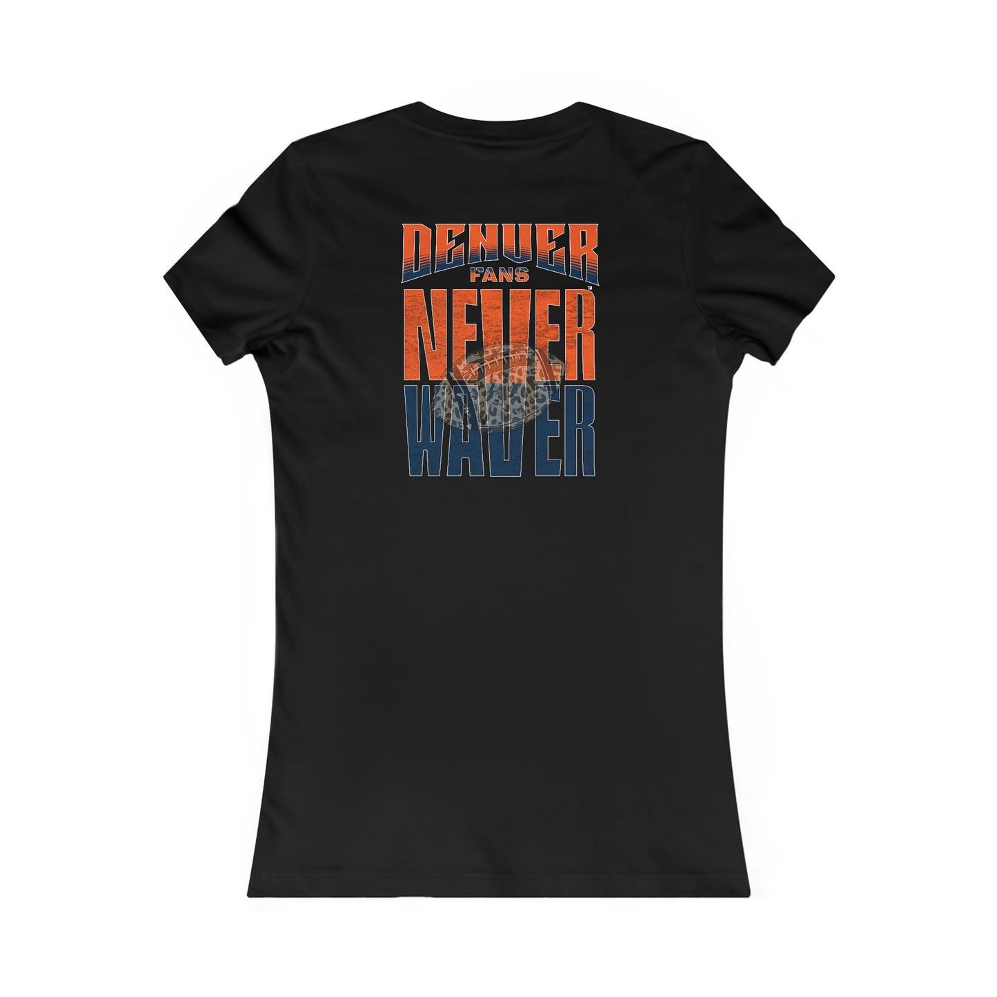 Denver Fans Never Waver W-Leopard Football Women's Favorite Tee