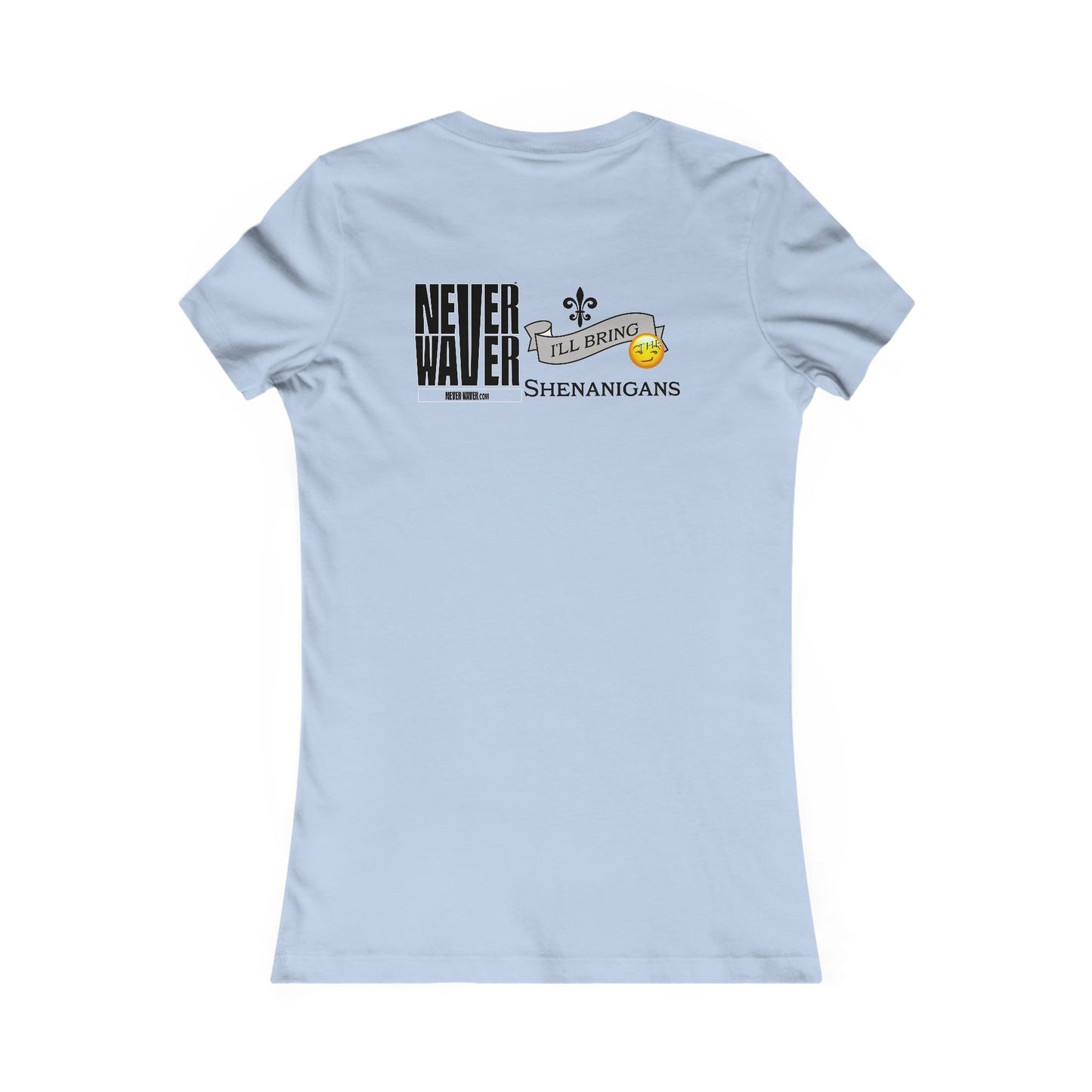 Never Waver I'll Bring The Shenanigans Women's Favorite Tee