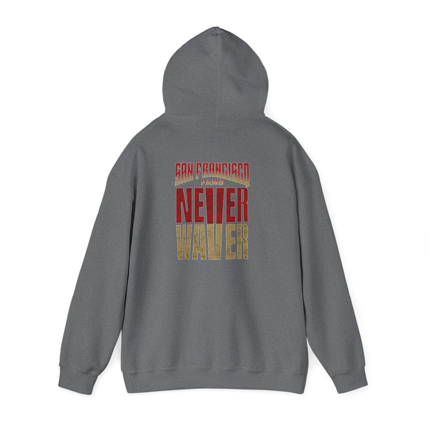 San Francisco Fans Never Waver Unisex Hoodie - Sweatshirt