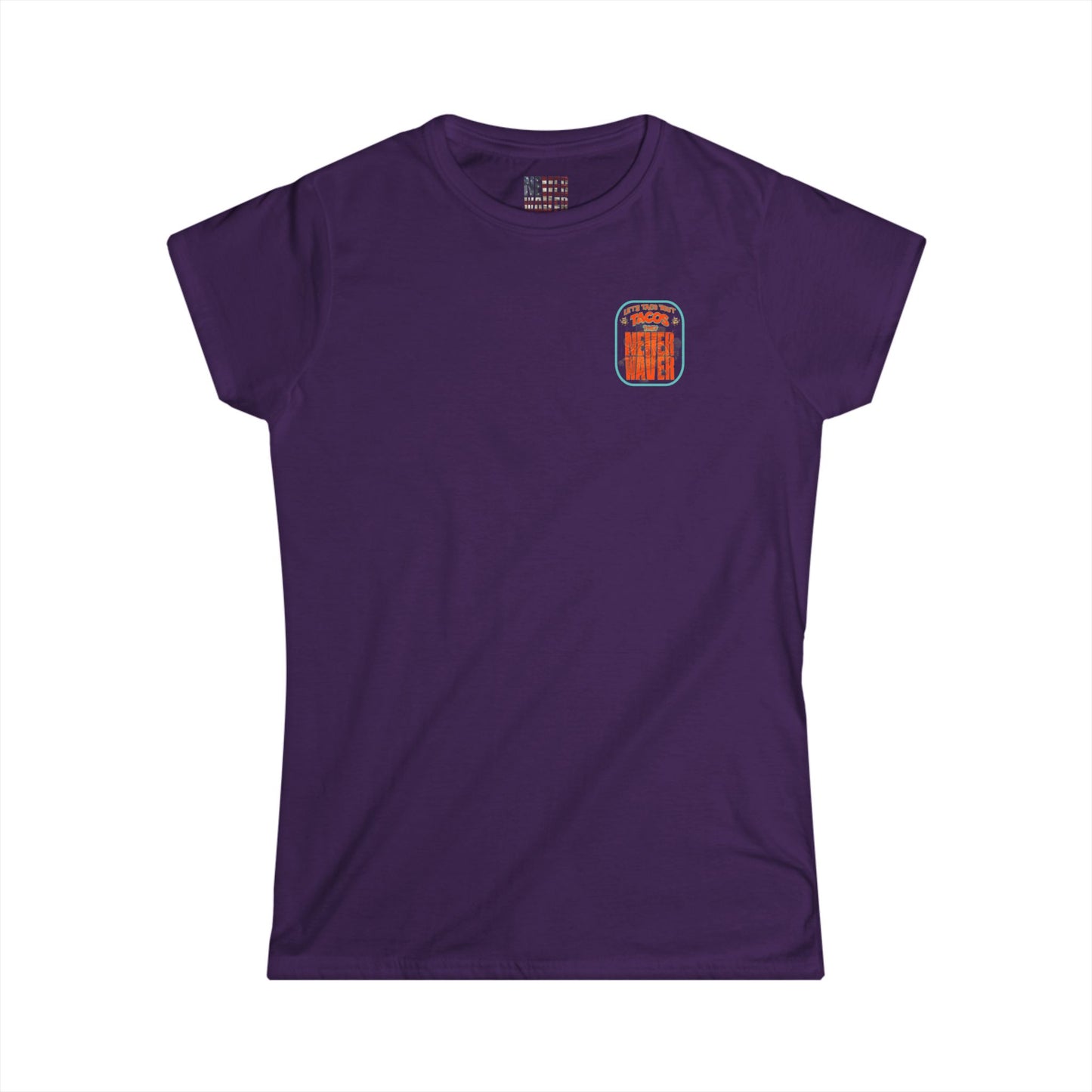 Let's Taco' Bout Tacos They Never Waver  Women's Soft Style Tee -