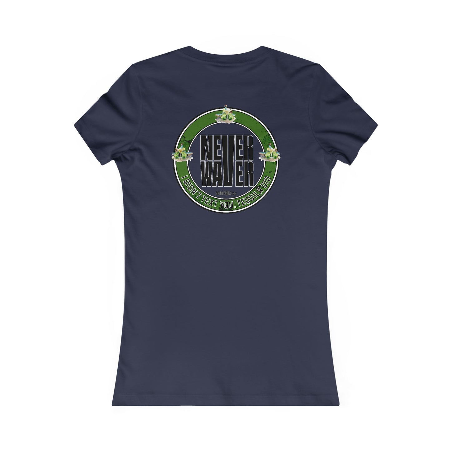 Never Waver I Didn't Text You Tequila Did Women's Tee