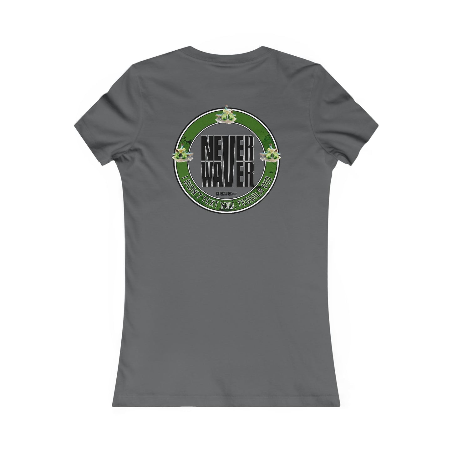 Never Waver I Didn't Text You Tequila Did Women's Tee