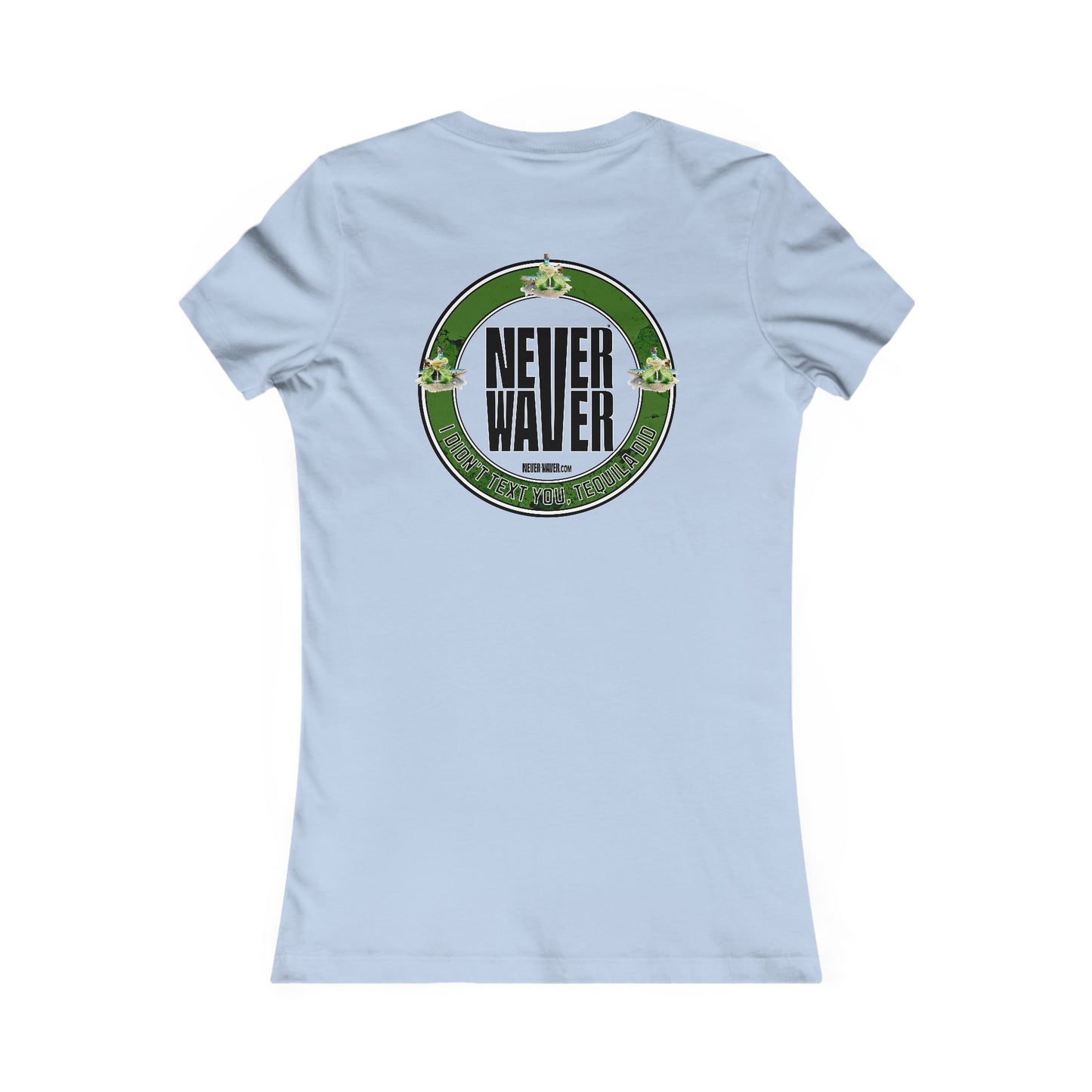 Never Waver I Didn't Text You Tequila Did Women's Tee