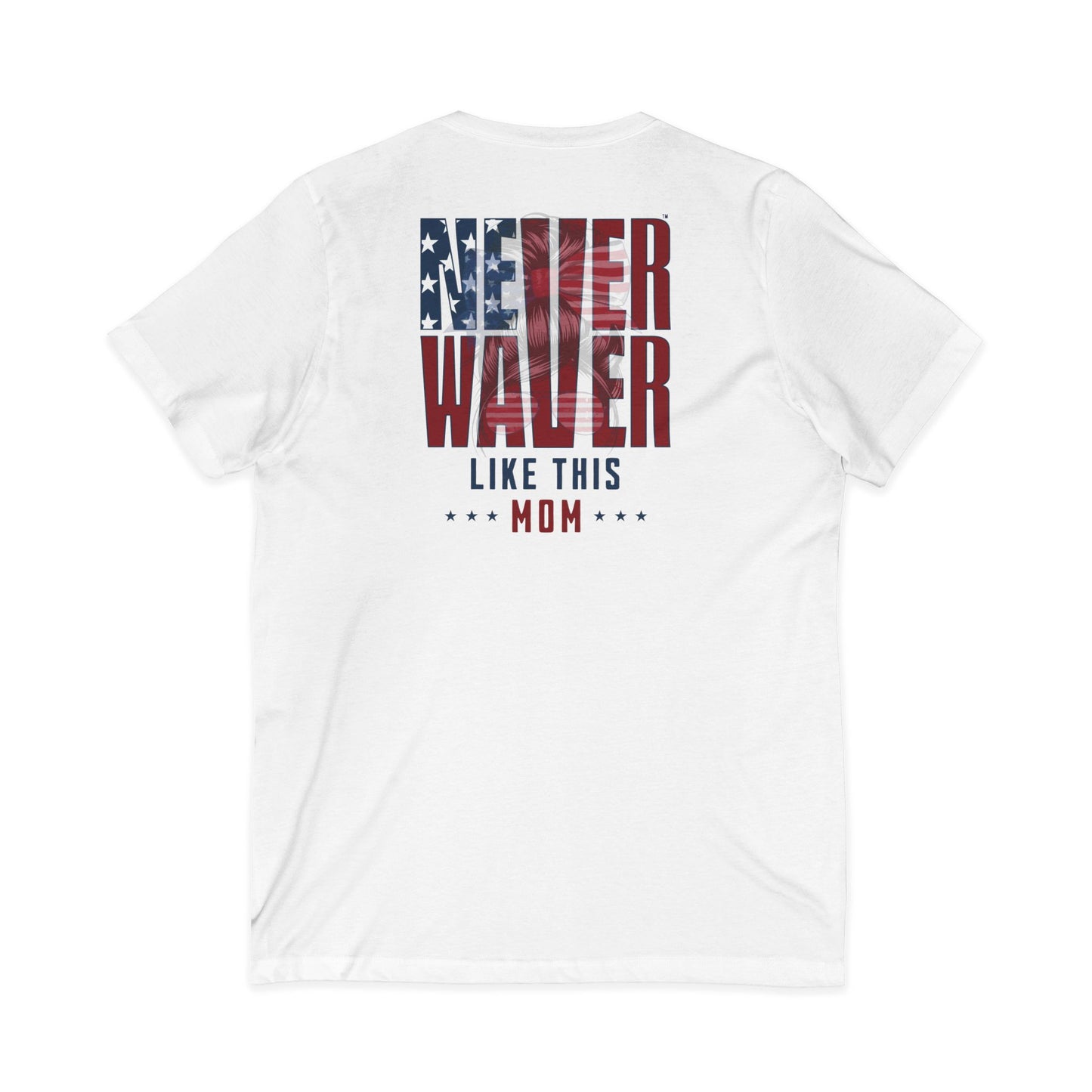 Never Waver Like This Mom V-Neck Tee for Moms - Patriotic Short Sleeve Shirt
