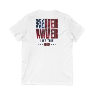 Never Waver Like This Mom V-Neck Tee for Moms - Patriotic Short Sleeve Shirt