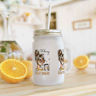 Never Waver Oh Honey I am that Mom Jar with Straw - Perfect Gift for Mother's Day