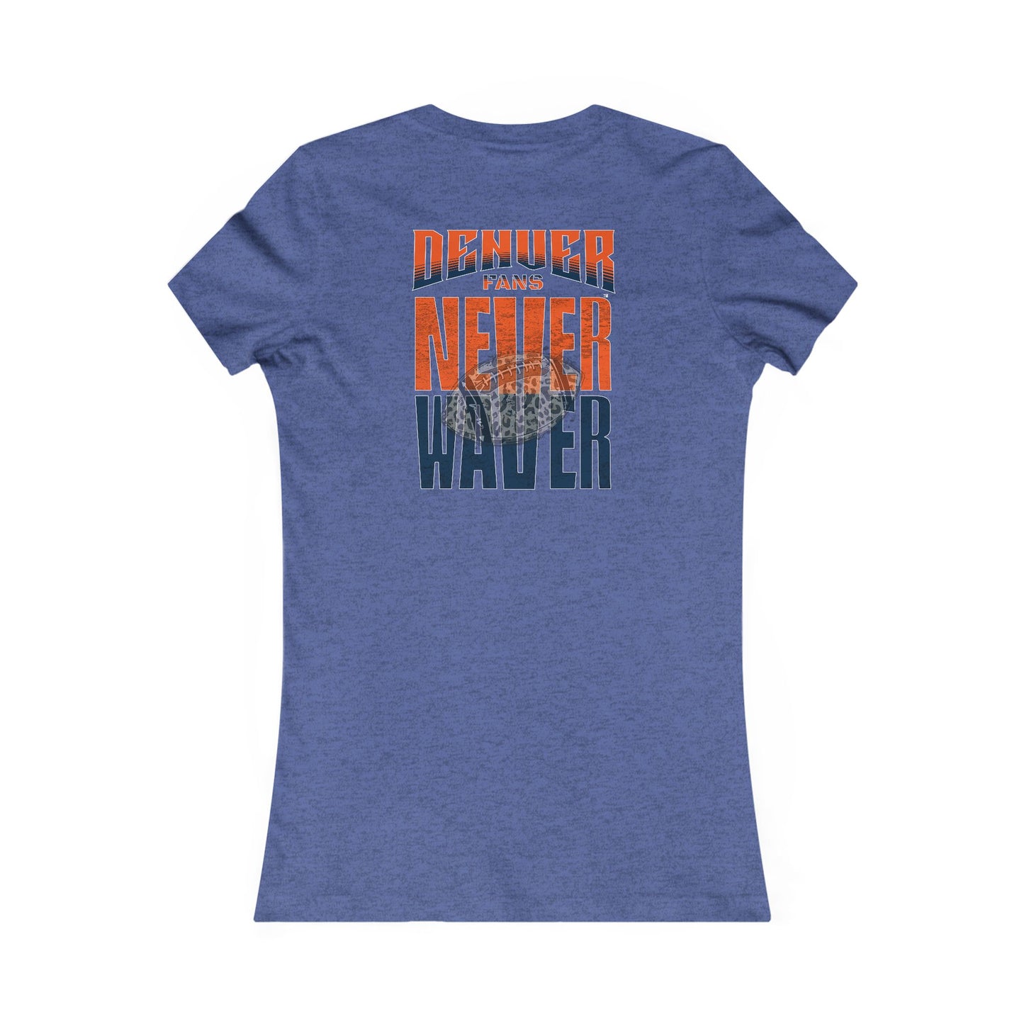 Denver Fans Never Waver W-Leopard Football Women's Favorite Tee