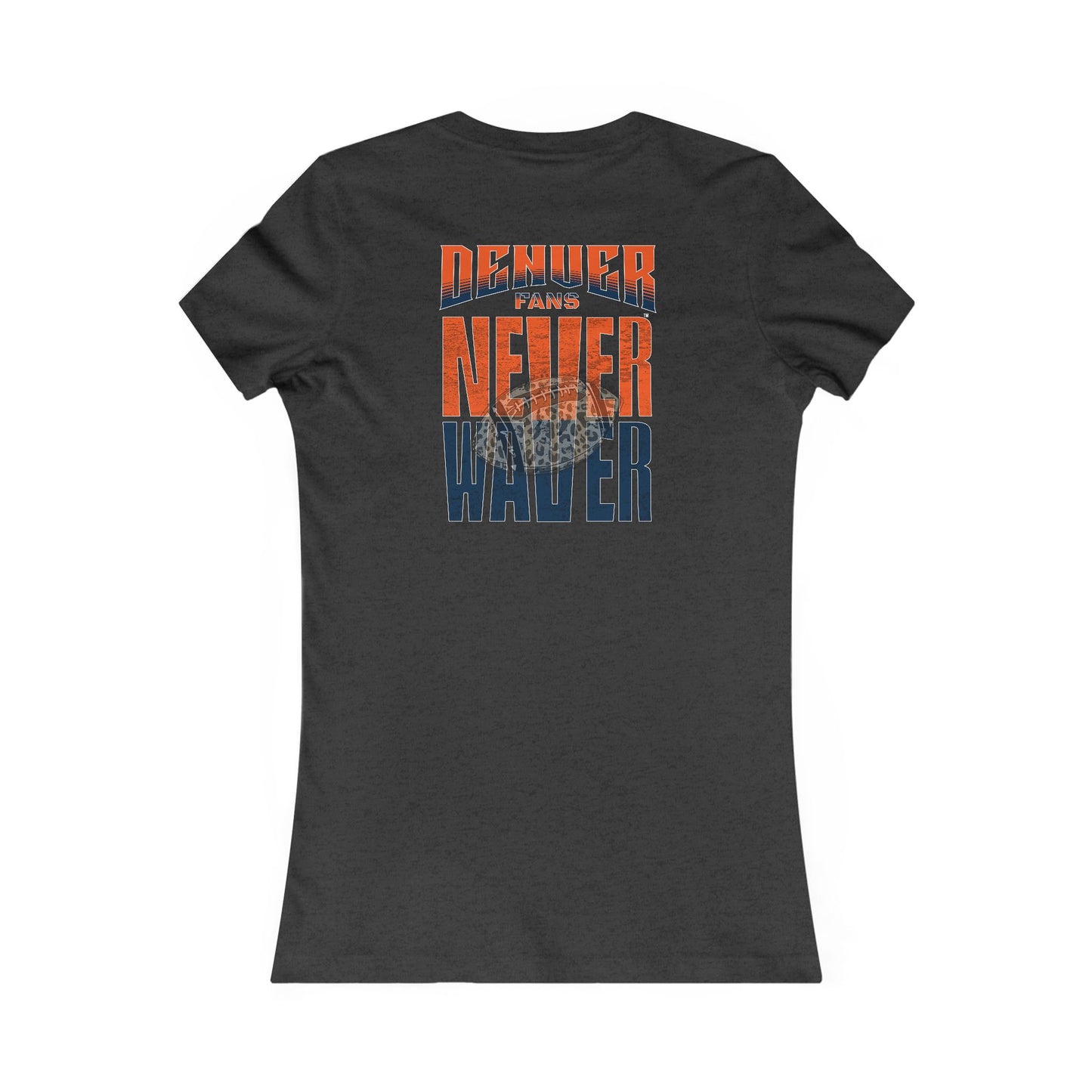 Denver Fans Never Waver W-Leopard Football Women's Favorite Tee