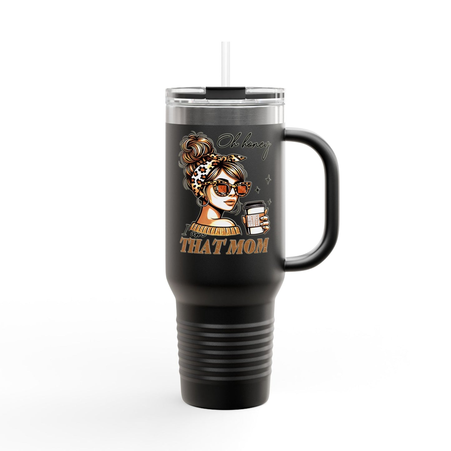 Never Waver Oh Honey I am that Mom Insulated Travel Mug