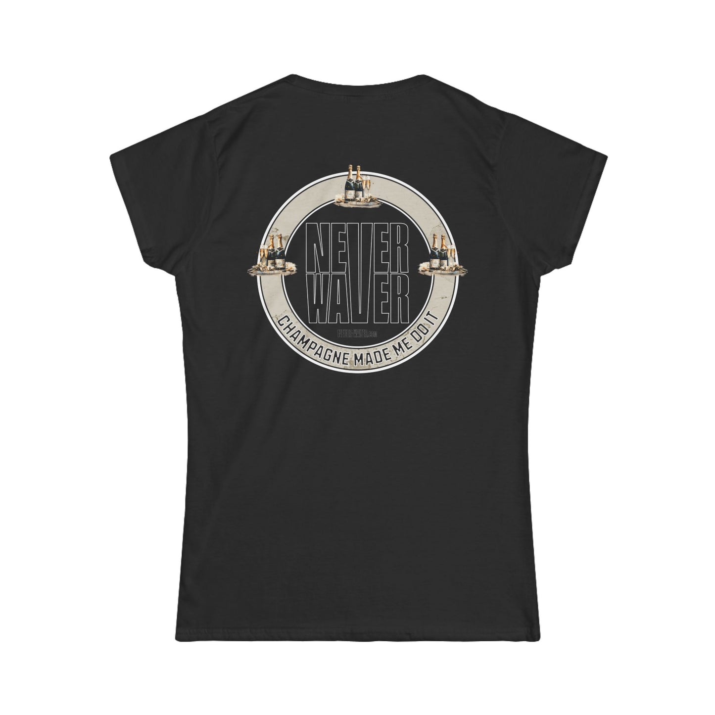 Never Waver Champagne Made Me Do It? Women's Soft Style Tee