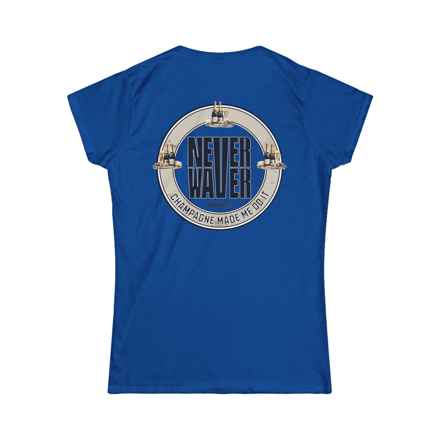 Never Waver Champagne Made Me Do It? Women's Soft Style Tee