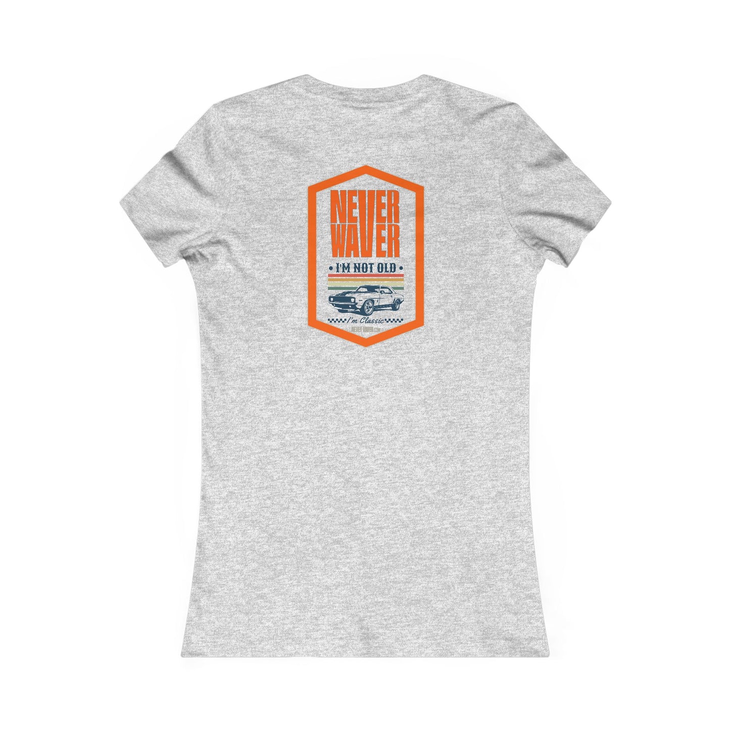Never Waver I'm not old I'm a classic Women's Favorite Tee