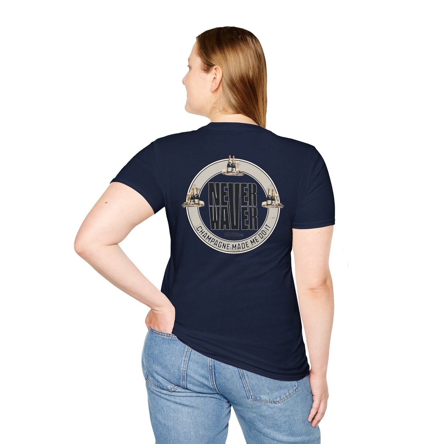 Never Waver Champagne Made Me Do It? Unisex Soft style T-Shirt